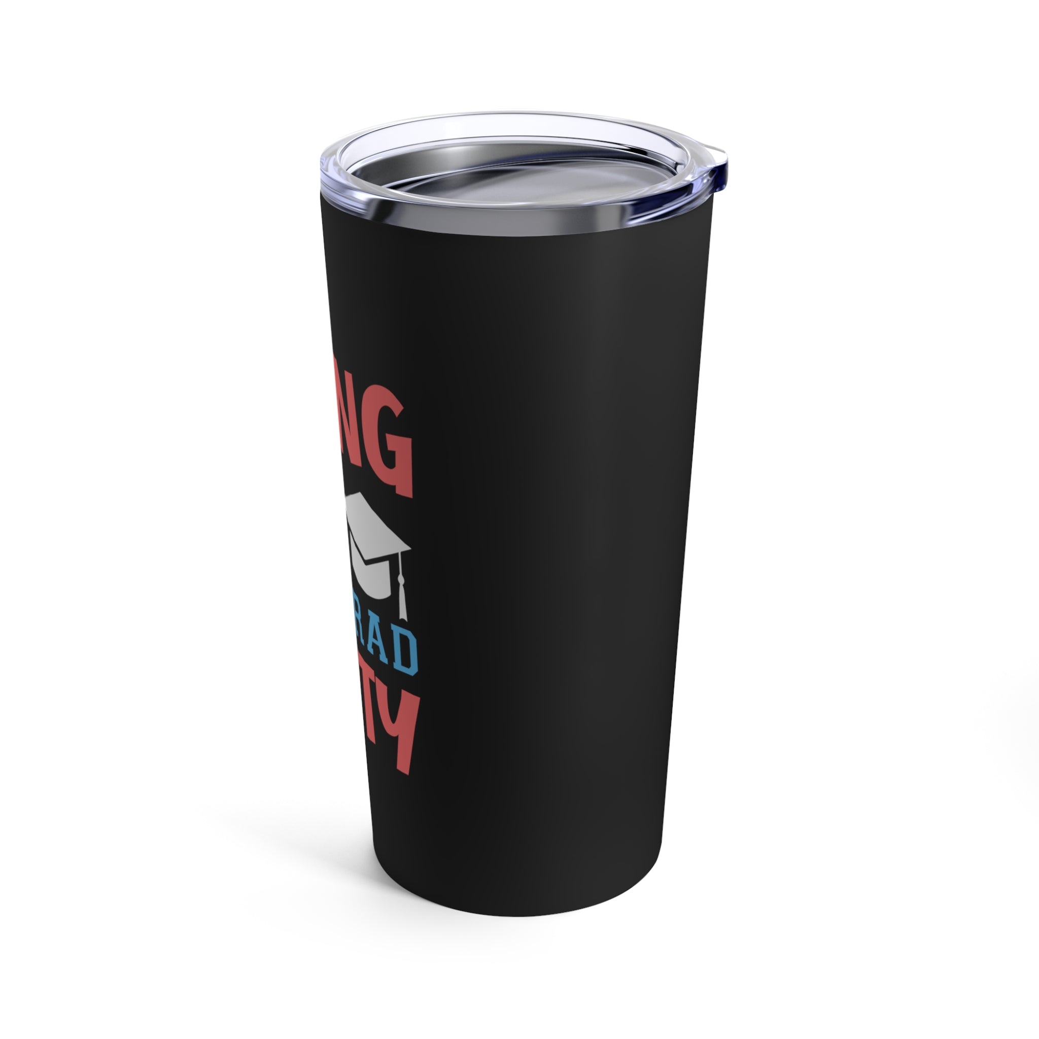 Bring On The Grad Party - Tumbler 20oz