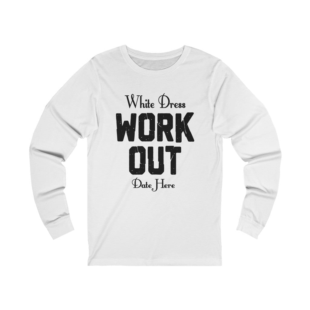 White Dress Work Out Wedding Date Customizable - Unisex Jersey Long Sleeve Tee