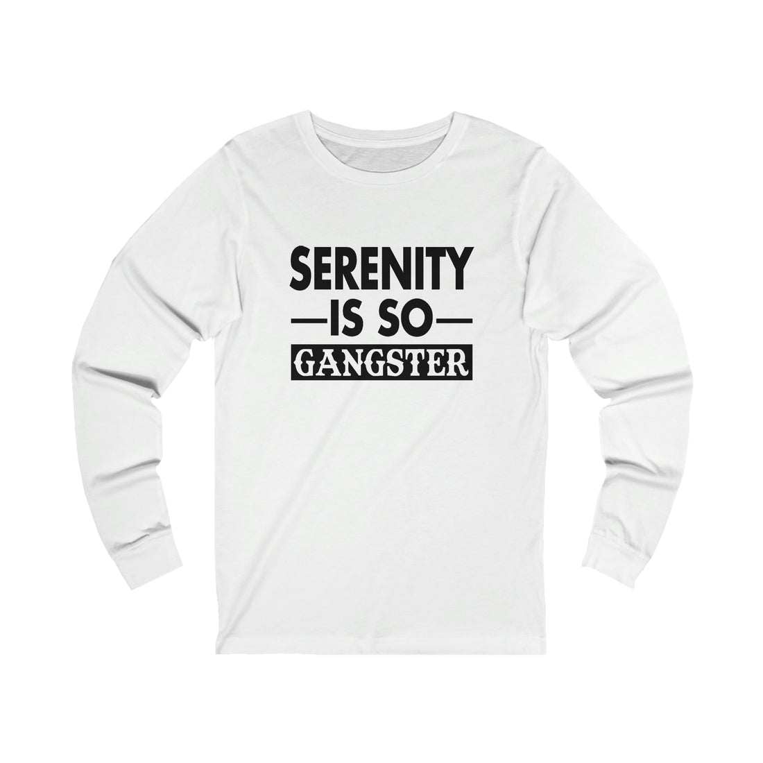 Serenity Is So Gangster - Unisex Jersey Long Sleeve Tee