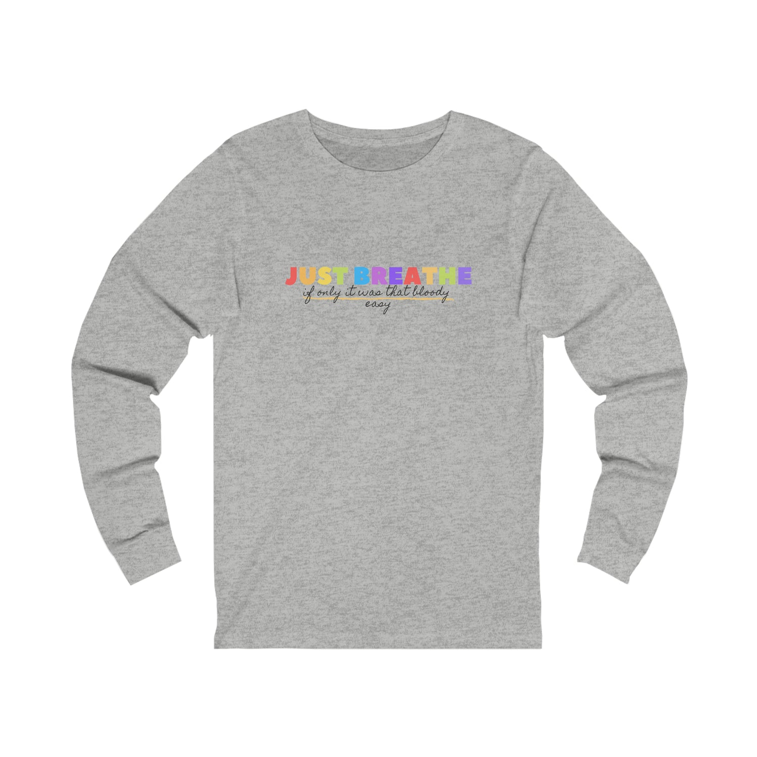 Just Breath If Only It Was That Bloody Easy - Unisex Jersey Long Sleeve Tee