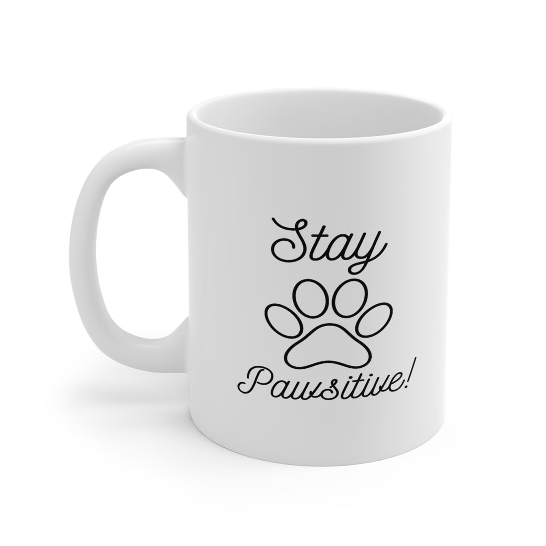Stay Pawsitive - White Ceramic Mug 2 sizes Available