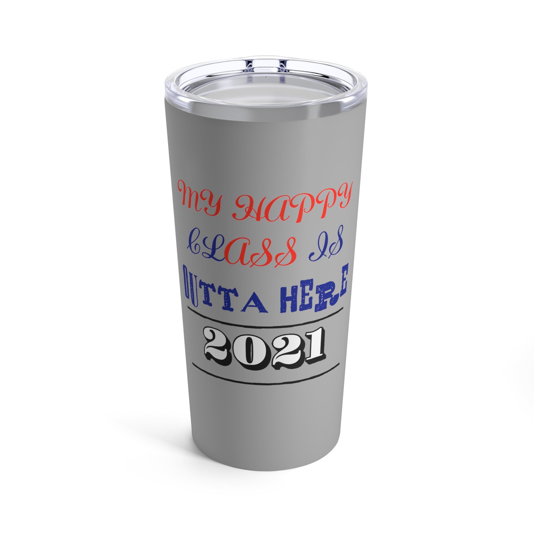 My Happy Class Is Outta Here! Class Year Customizable - Tumbler 20oz