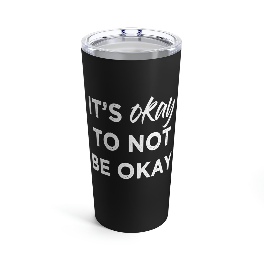 Its Ok To Not Be Ok - Tumbler 20oz