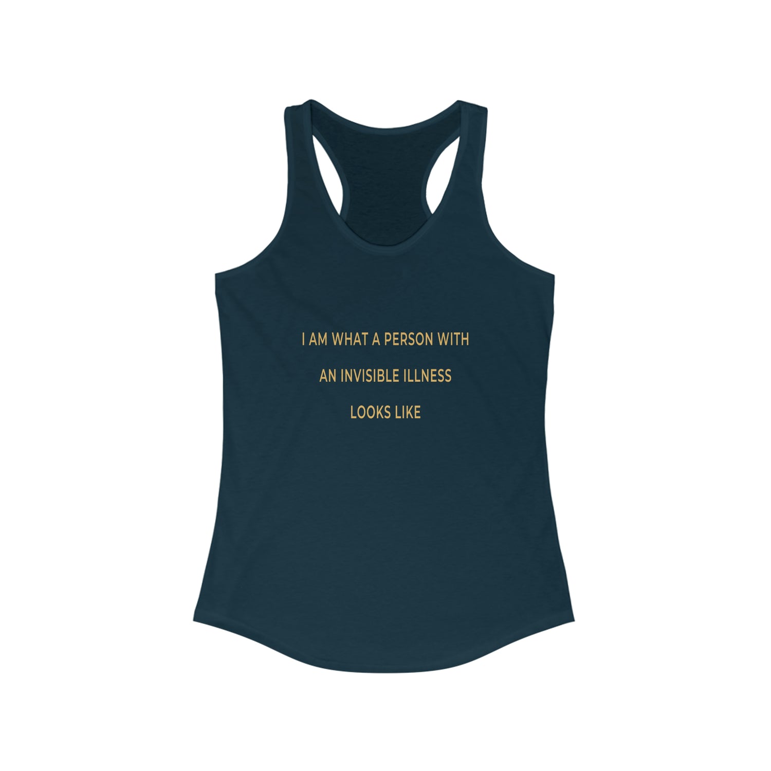 I Am What A Person With An Invisible Illness Looks Like - Racerback Tank Top