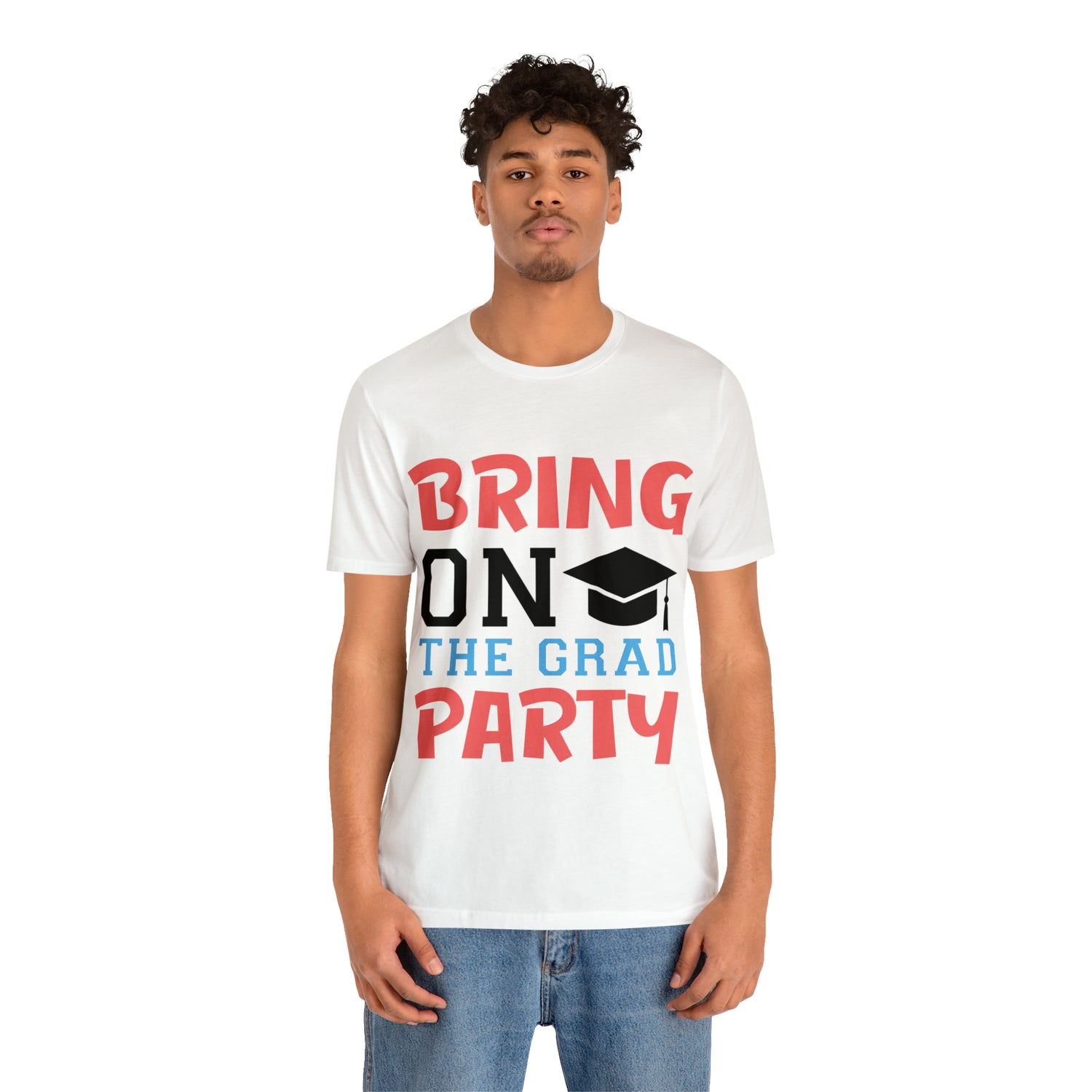 Bring On The Grad Party - Unisex Jersey Short Sleeve Tee