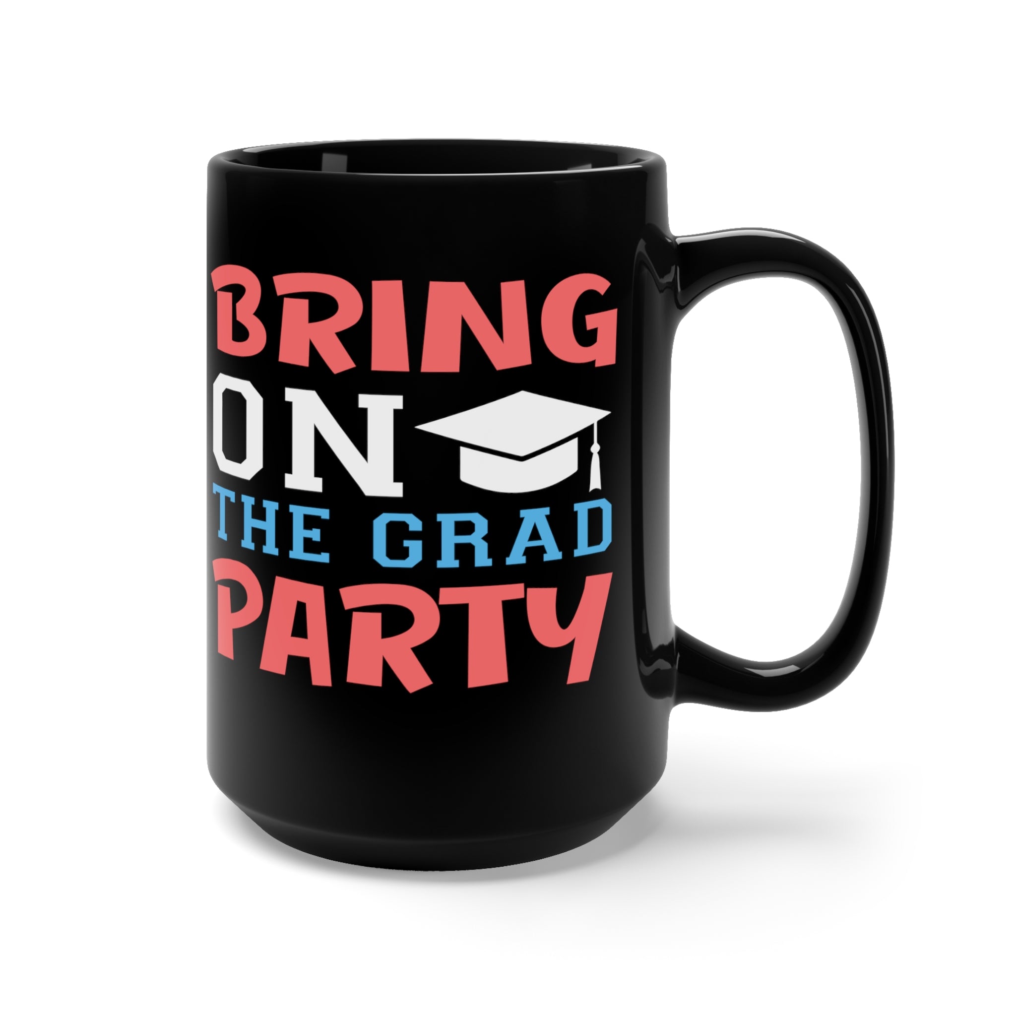 Bring On The Grad Party - Large 15oz Black Mug