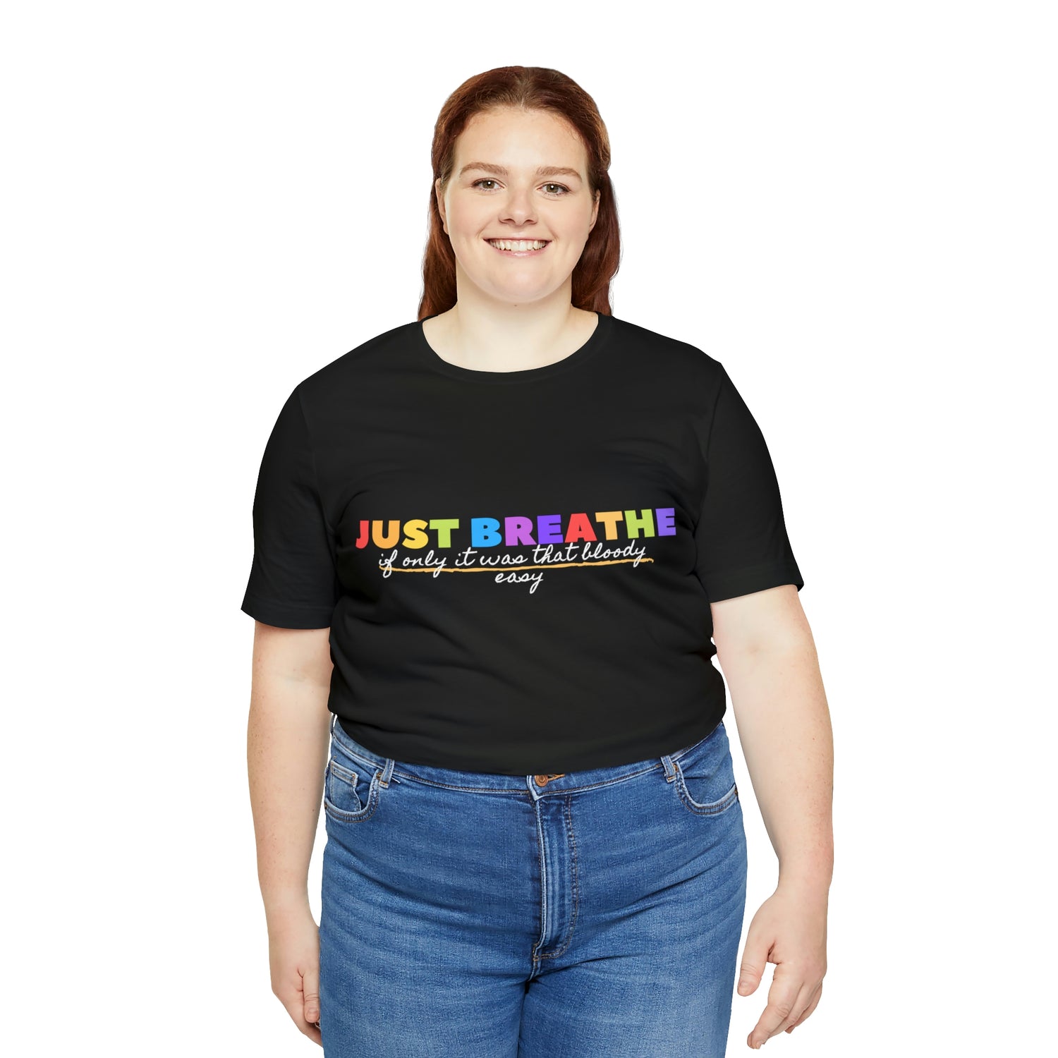 Just Breath If Only It Was That Bloody Easy  - Unisex Jersey Short Sleeve Tee