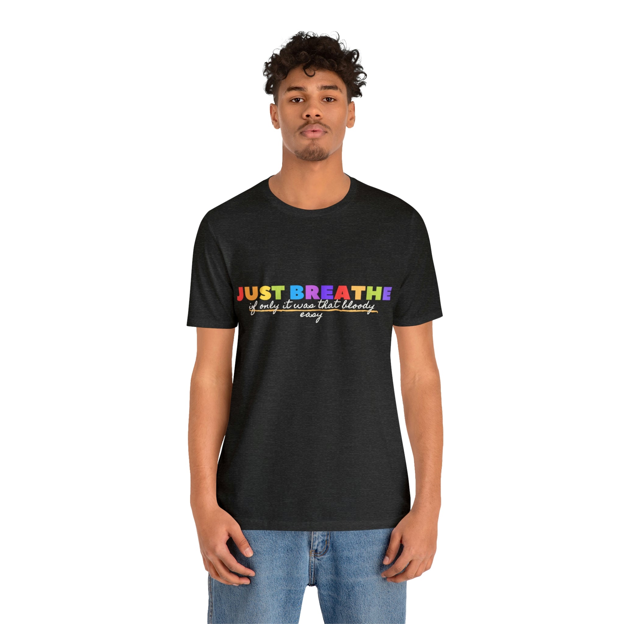 Just Breath If Only It Was That Bloody Easy - Unisex Jersey Short Sleeve Tee