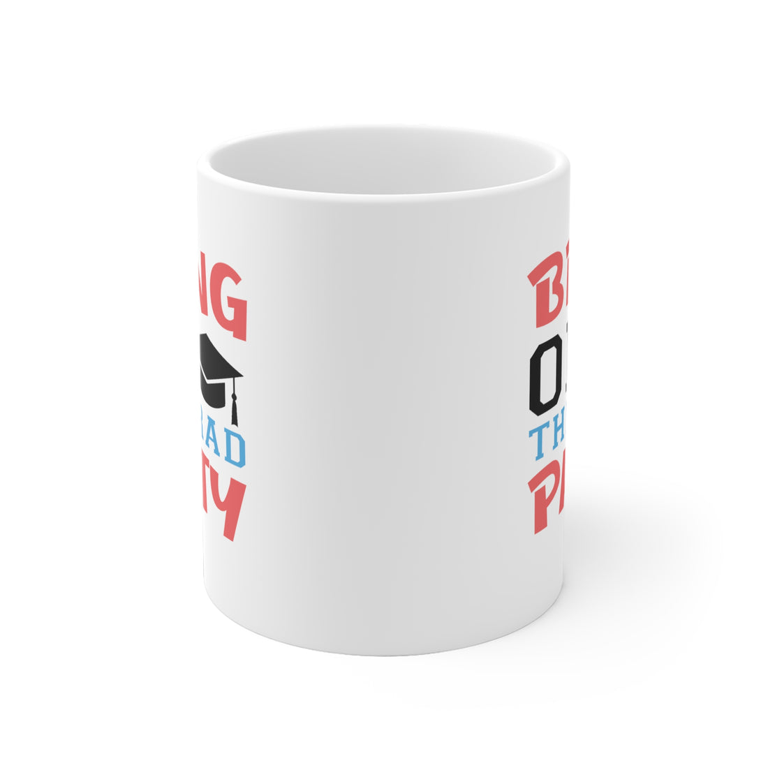 Bring On The Grad Party - White Ceramic Mug 2 sizes Available