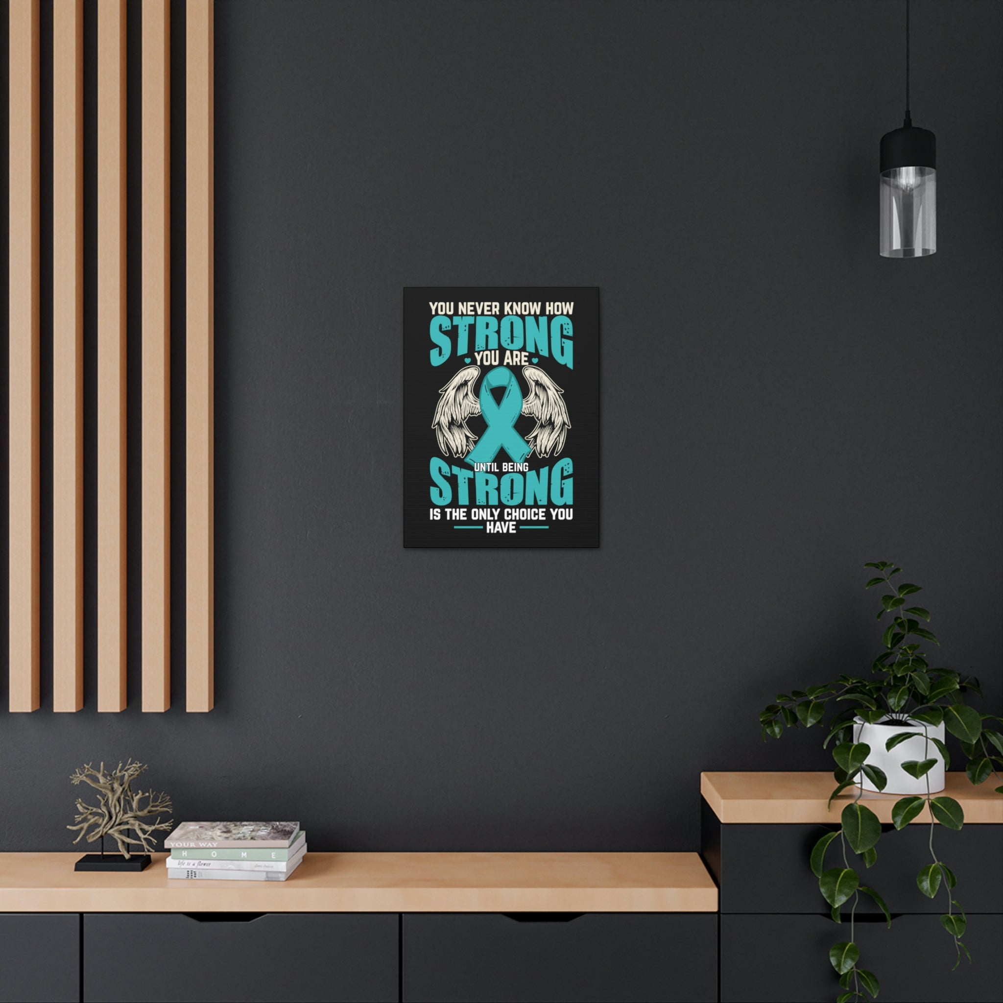 You Never Know How Strong You Are - Canvas Print