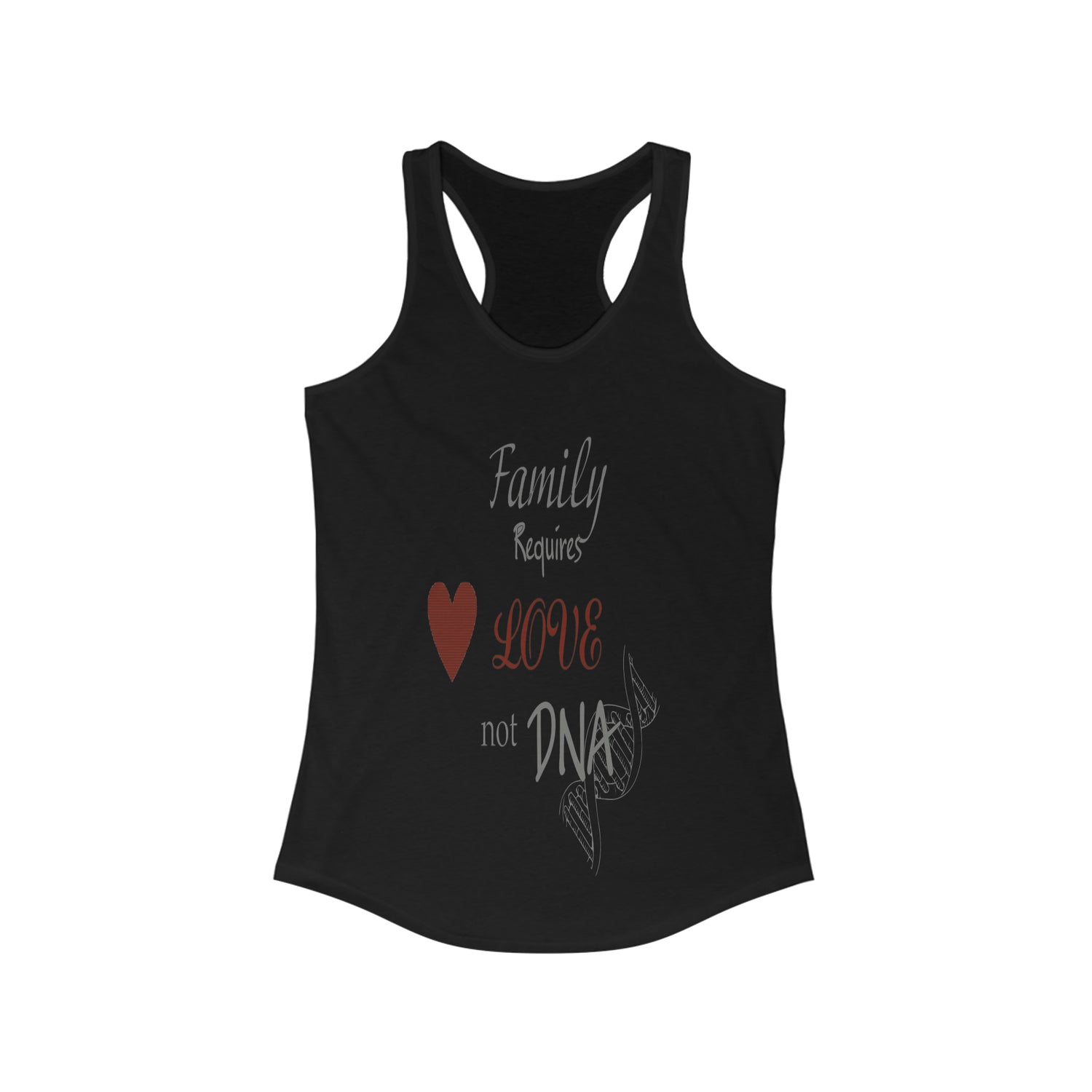 Family Requires Love not DNA - Racerback Tank