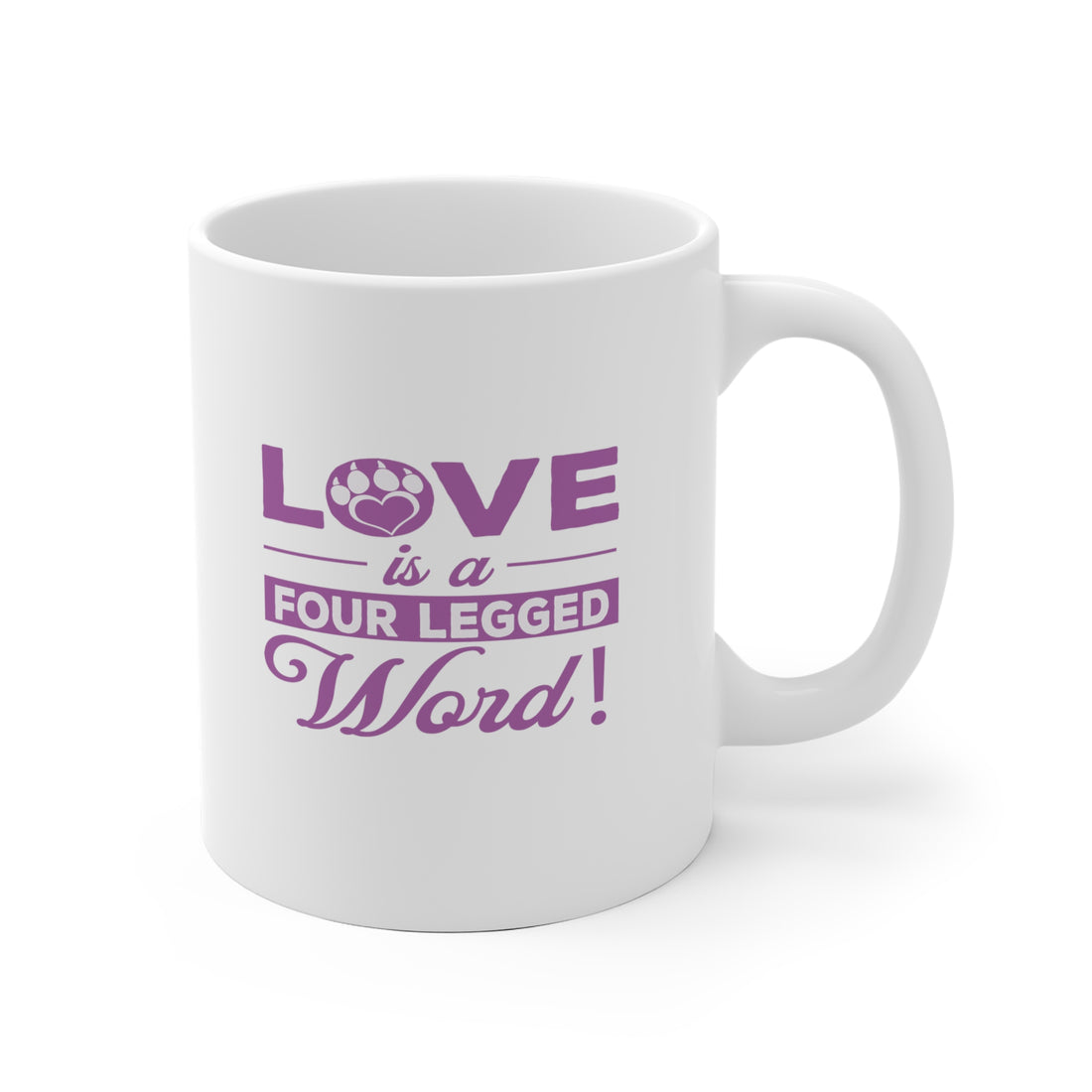 Love Is A Four Legged Word - White Ceramic Mug 2 sizes Available