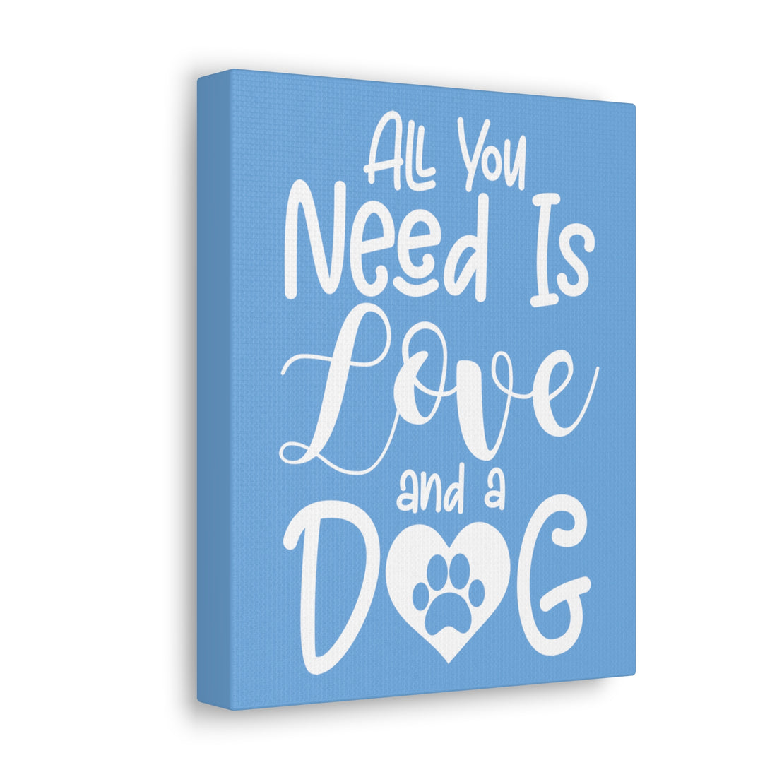 All You Need Is Love & A Dog - Canvass Print