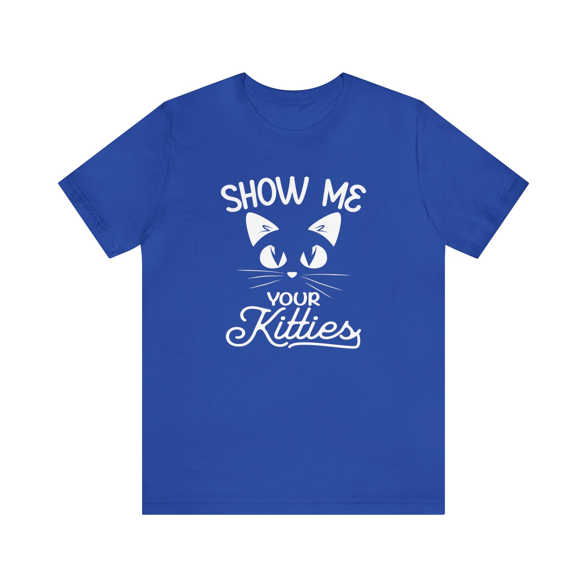 Show Me Your Kitties - Unisex Jersey Short Sleeve Tee