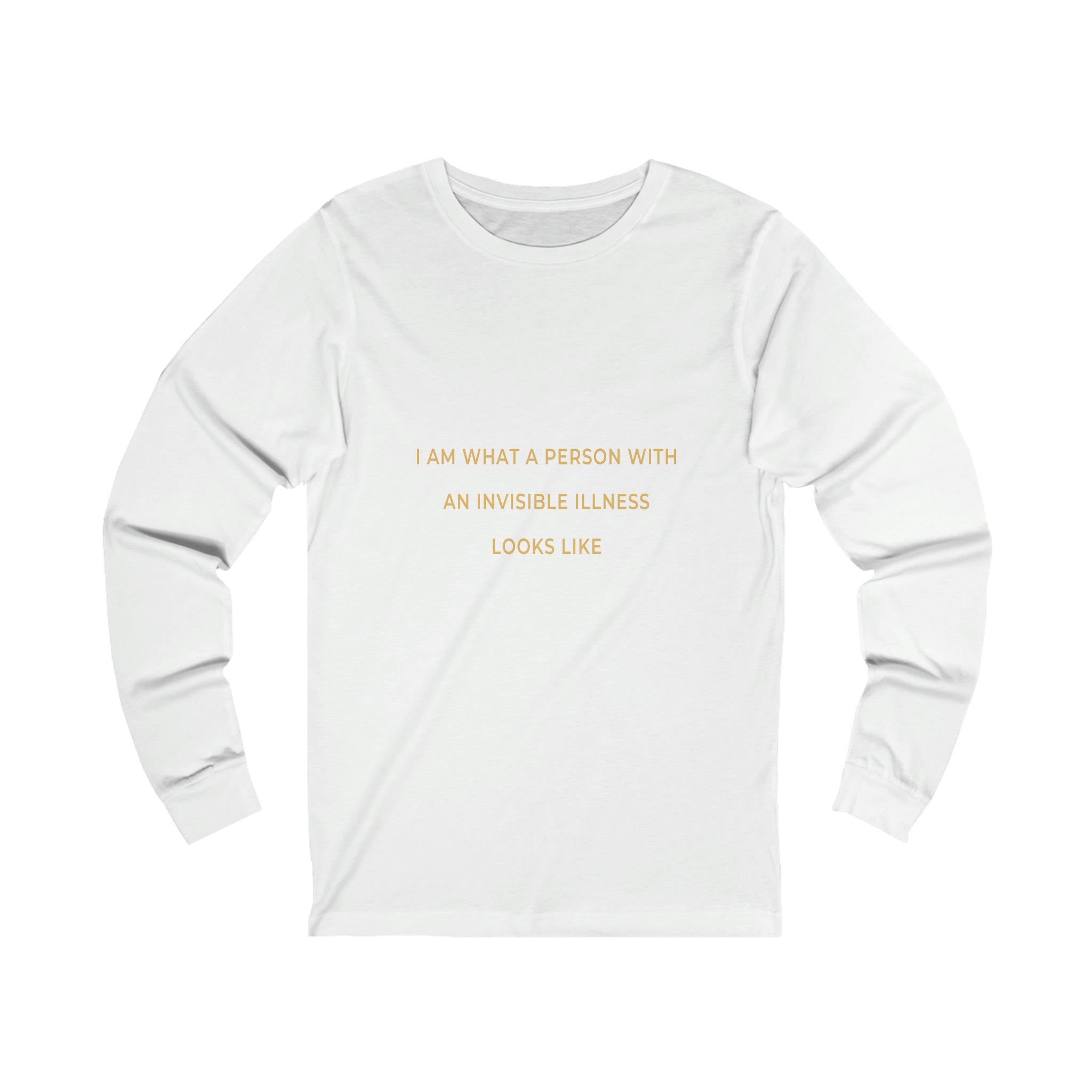 I Am What A Person With An Invisible Illness Looks Like - Unisex Jersey Long Sleeve Tee