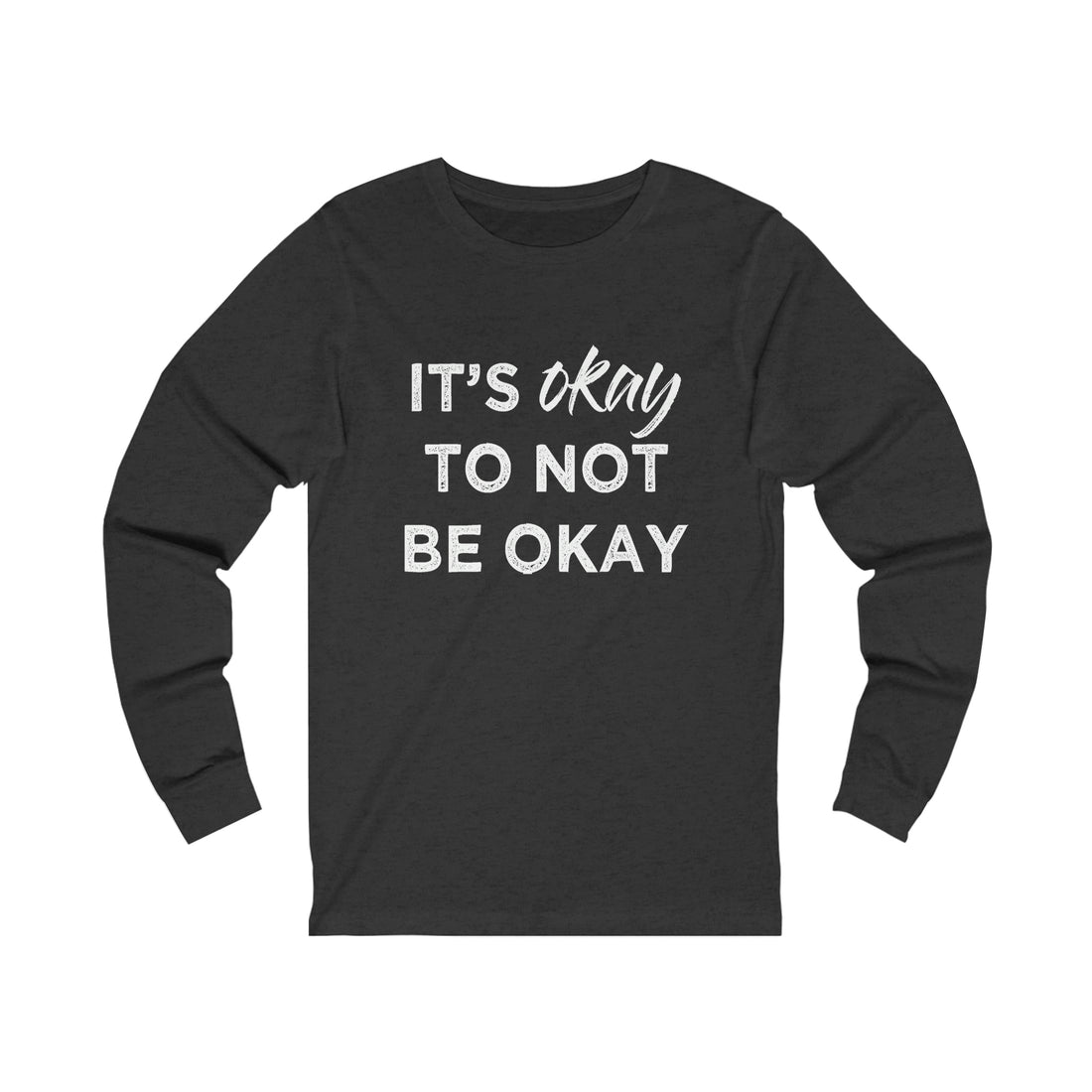 Its Ok To Not Be Ok - Unisex Jersey Long Sleeve Tee