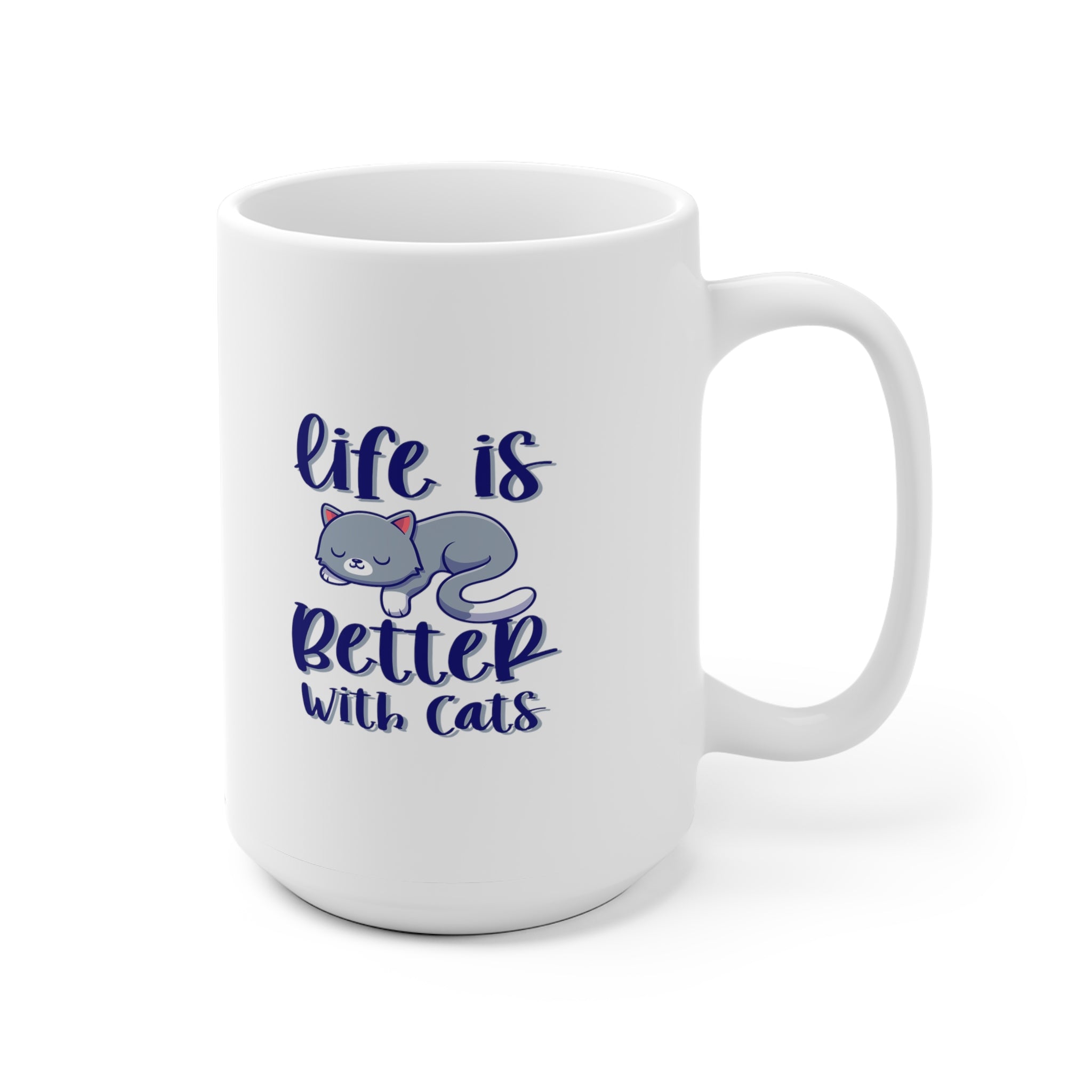 Life Is Better With Cats - White Ceramic Mug 2 sizes Available