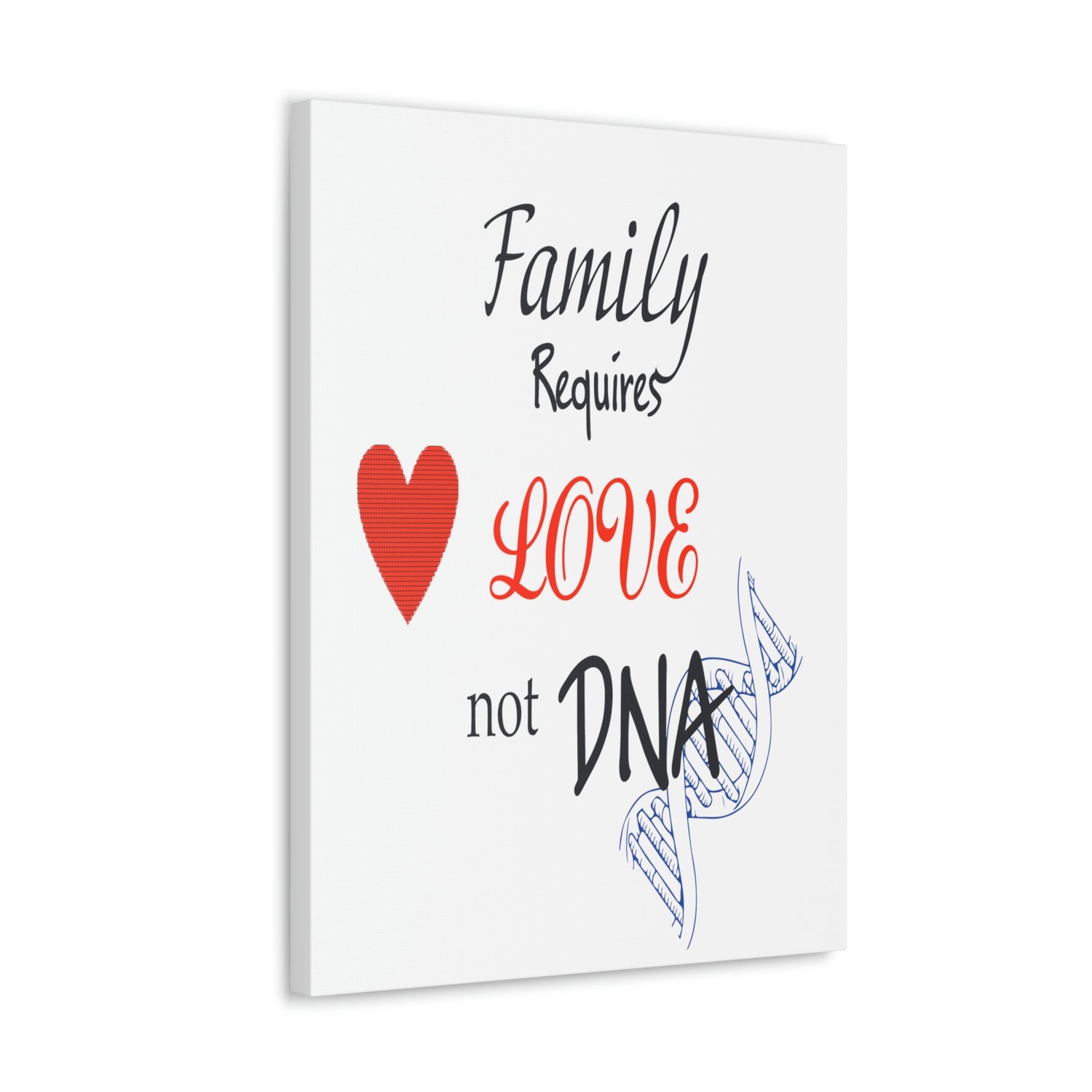 Family Requires Love Not DNA - Canvas Print