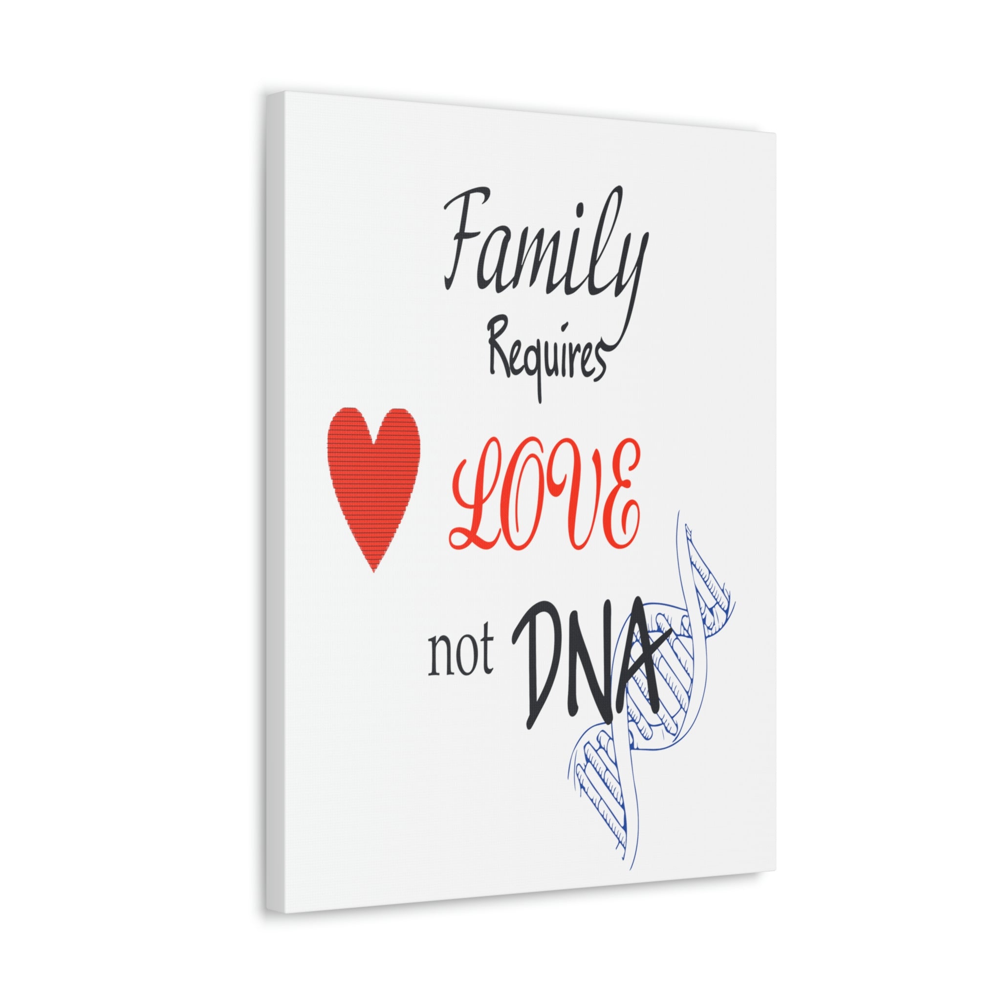Family Requires Love Not DNA - Canvas Print