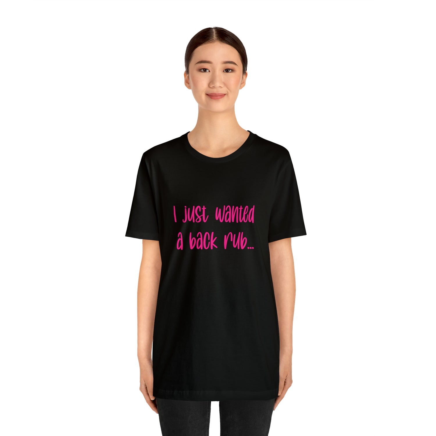 I Just Wanted A Back Rub - Unisex Jersey Short Sleeve Tee