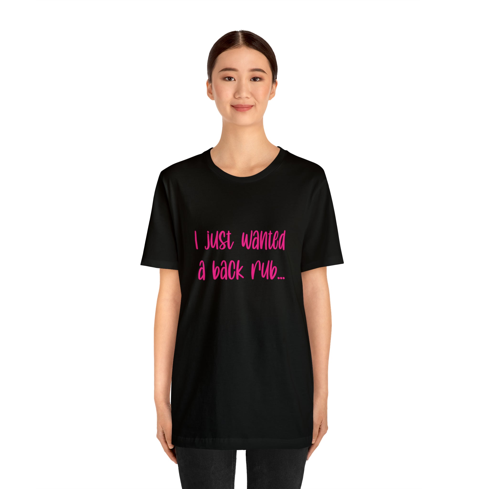 I Just Wanted A Back Rub - Unisex Jersey Short Sleeve Tee
