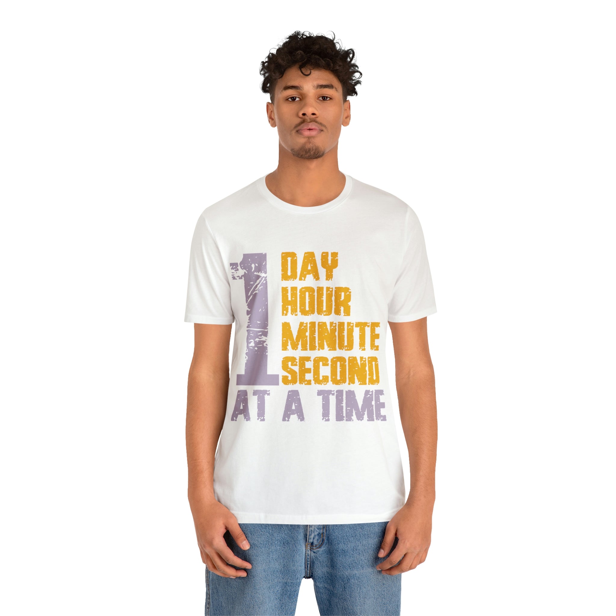 1 Day Hour Minute Second At A Time - Unisex Jersey Short Sleeve Tee