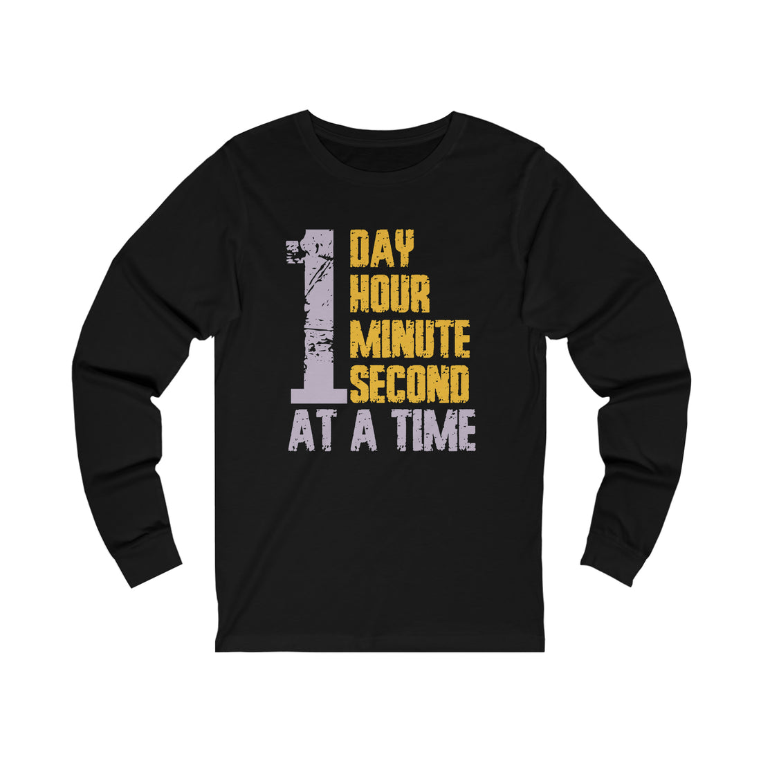 1 Day Hour Minute Second At A Time - Unisex Jersey Long Sleeve Tee