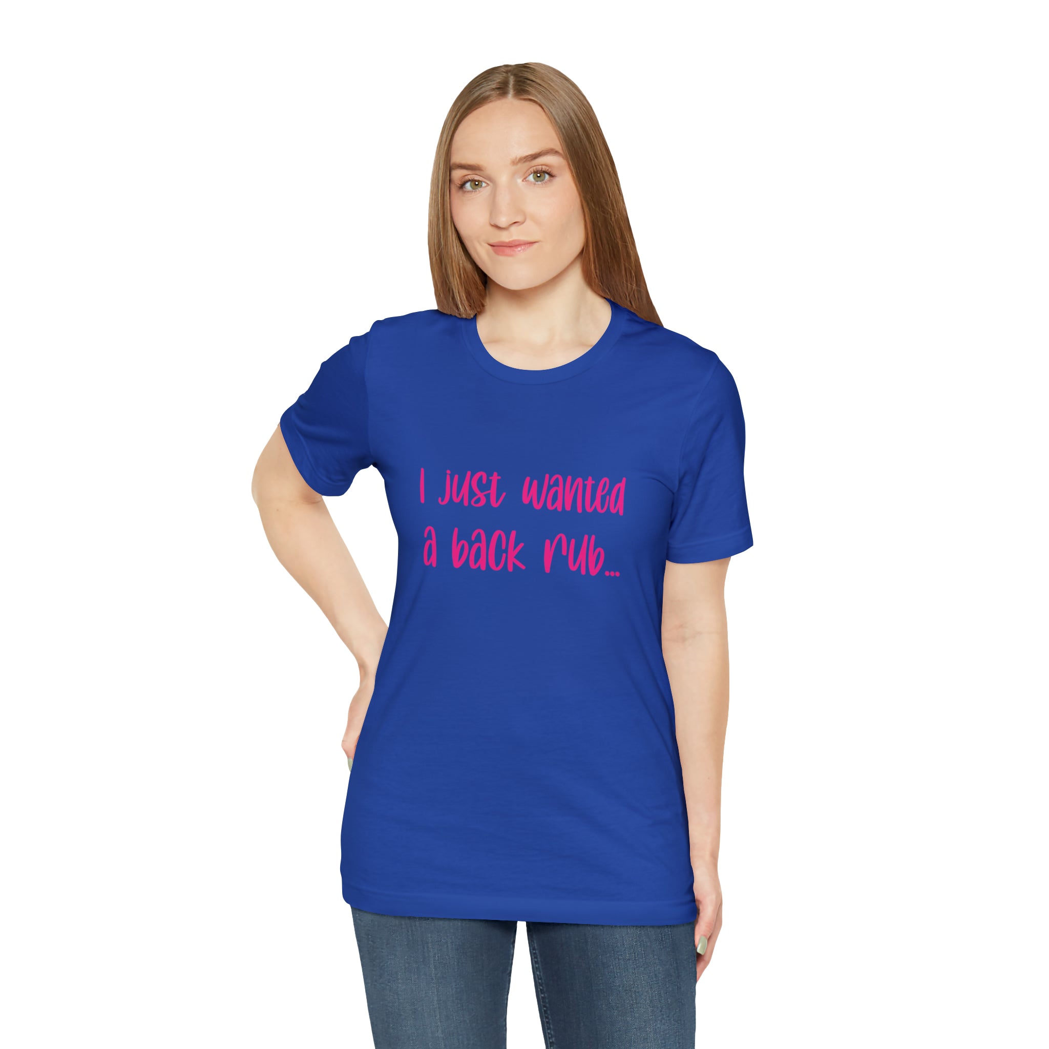 I Just Wanted A Back Rub - Unisex Jersey Short Sleeve Tee