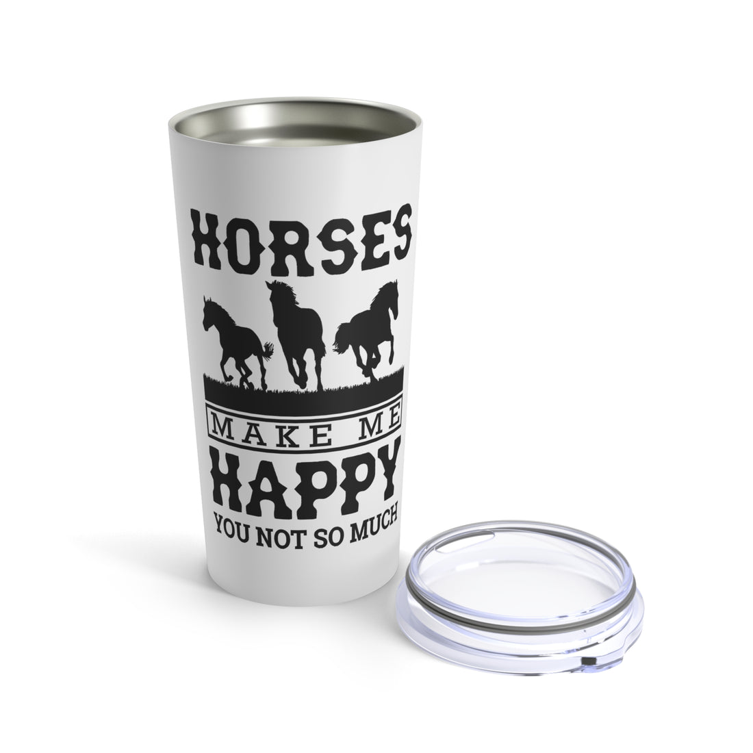 Horses Make Me Happy - Tumbler 20oz