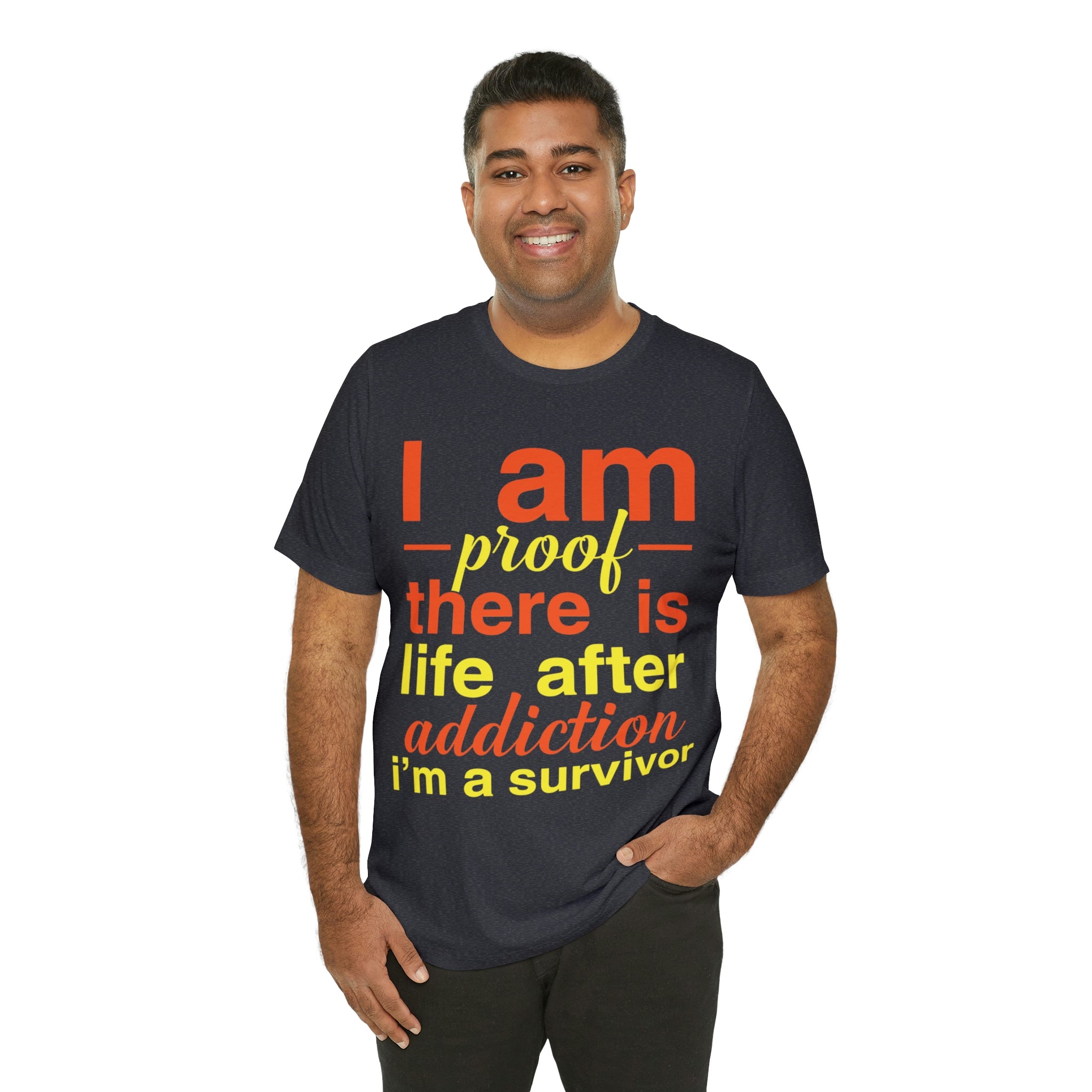 I Am Proof There Is Life After Addiction - Unisex Jersey Short Sleeve Tee