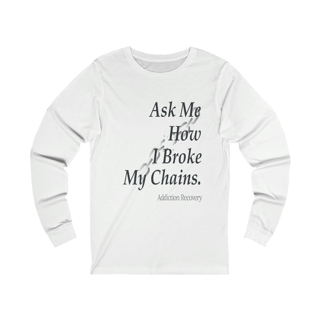 Ask Me How I Broke My Chains - Unisex Jersey Long Sleeve Tee
