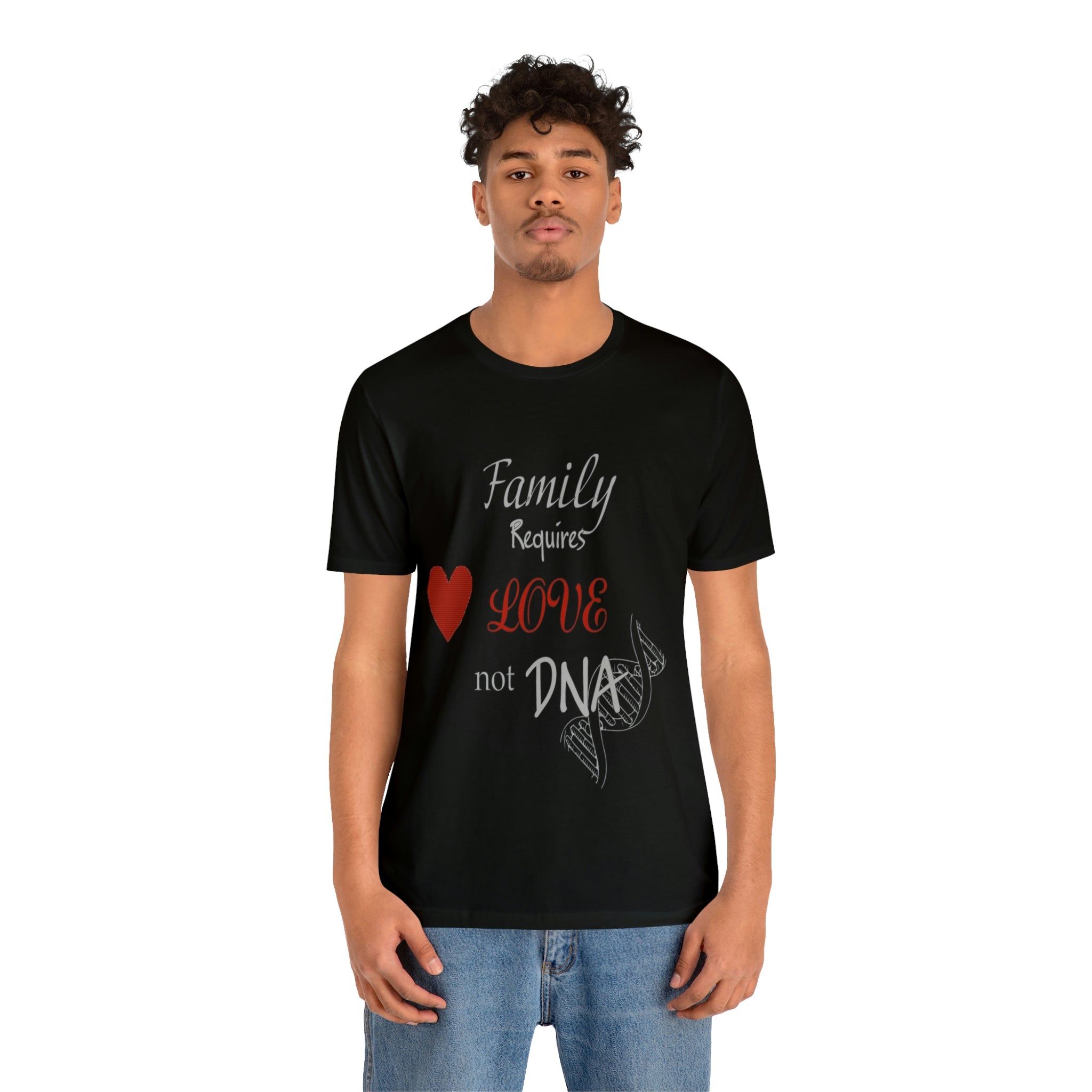Family requires love Not DNA - Unisex Jersey Short Sleeve Tee