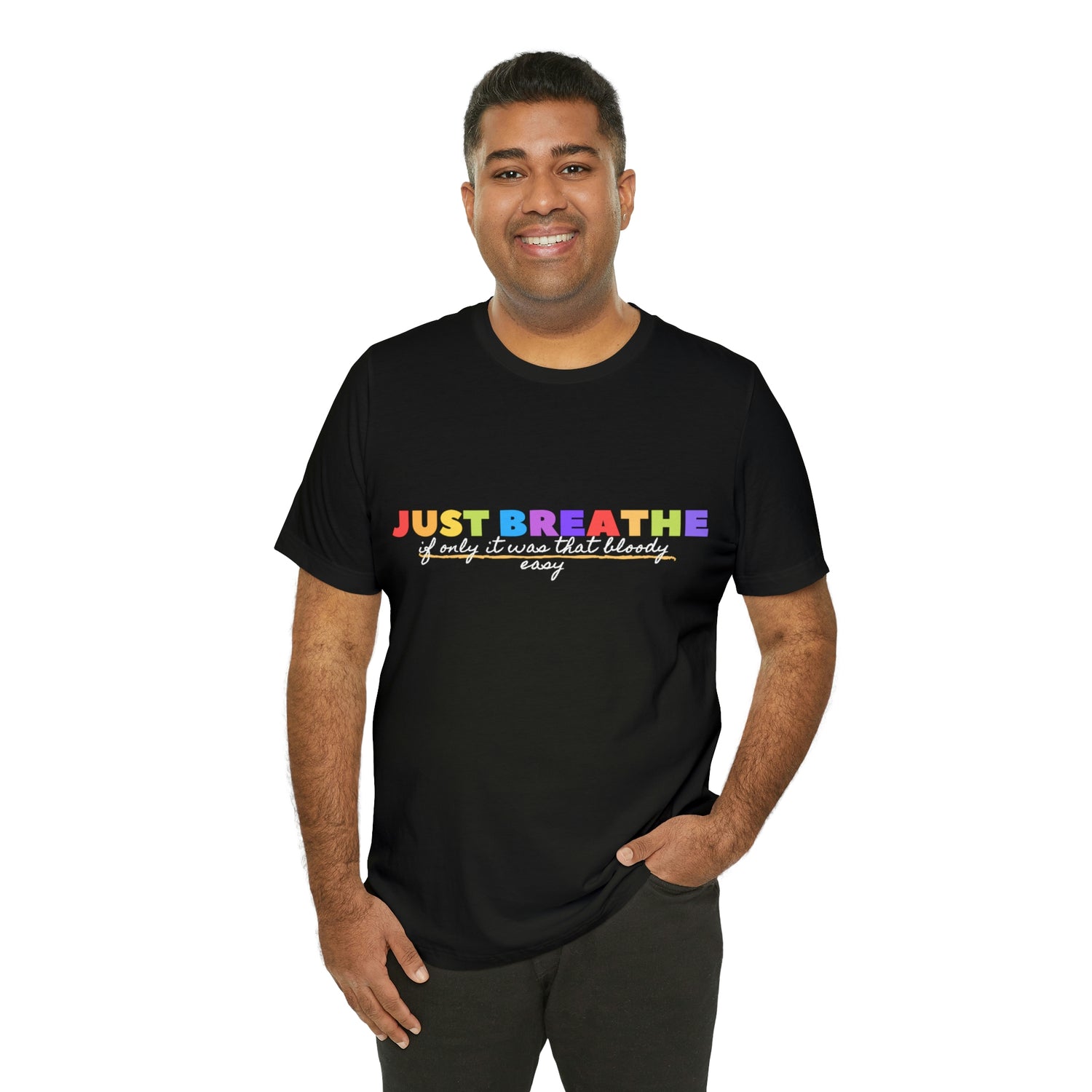 Just Breath If Only It Was That Bloody Easy  - Unisex Jersey Short Sleeve Tee