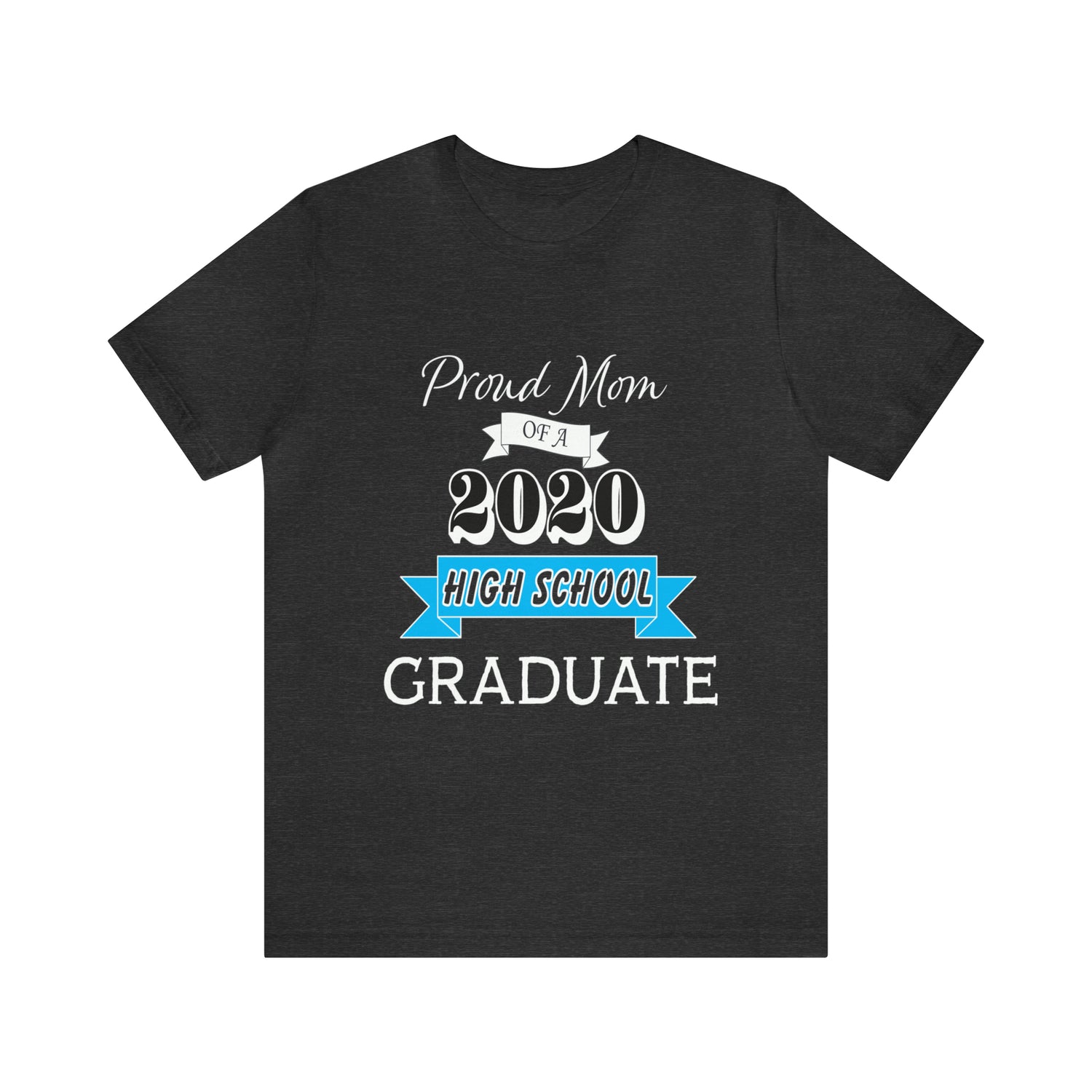Proud Mom of a High School Graduate! Class Year Customizable - Unisex Jersey Short Sleeve Tee