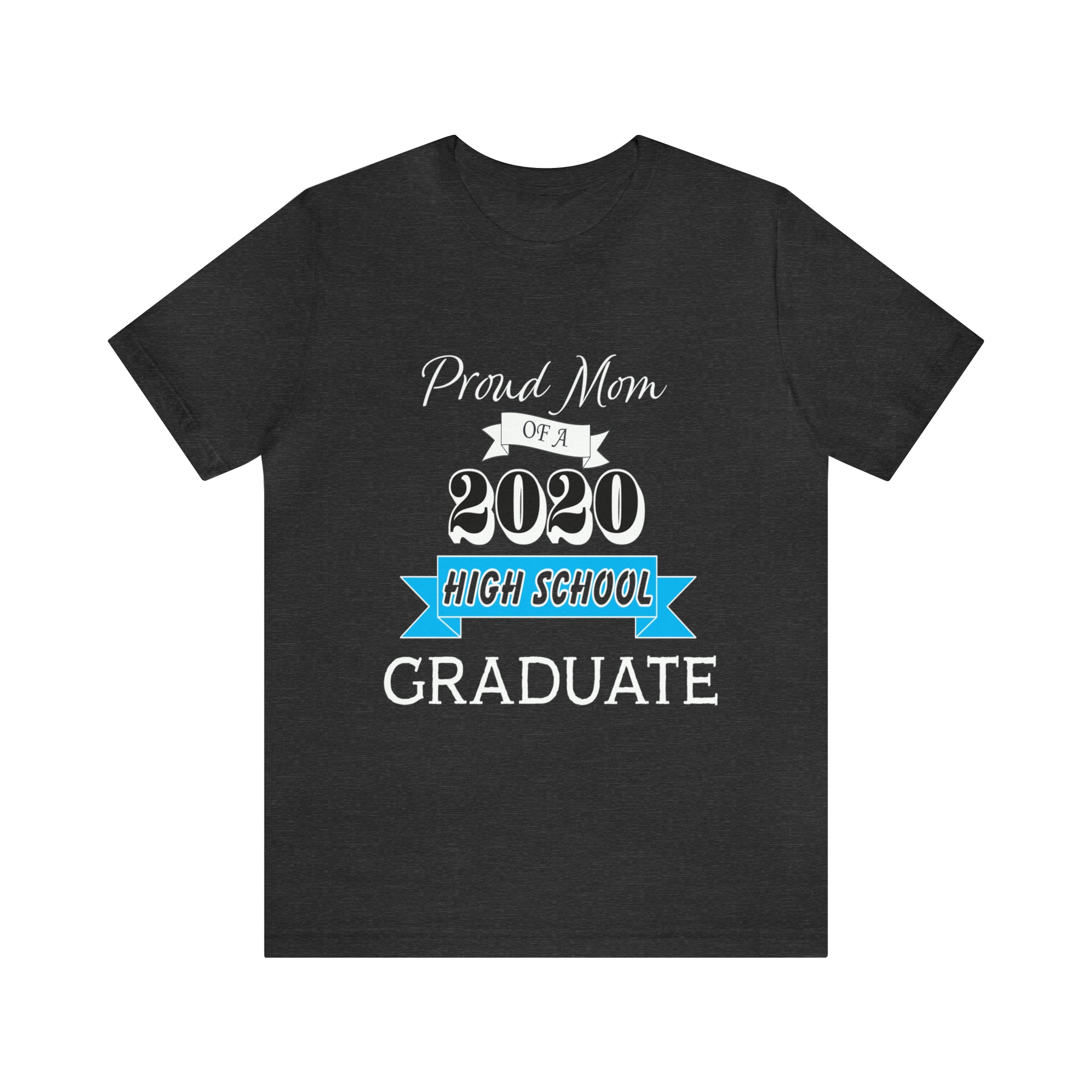 Proud Mom of a High School Graduate! Class Year Customizable - Unisex Jersey Short Sleeve Tee
