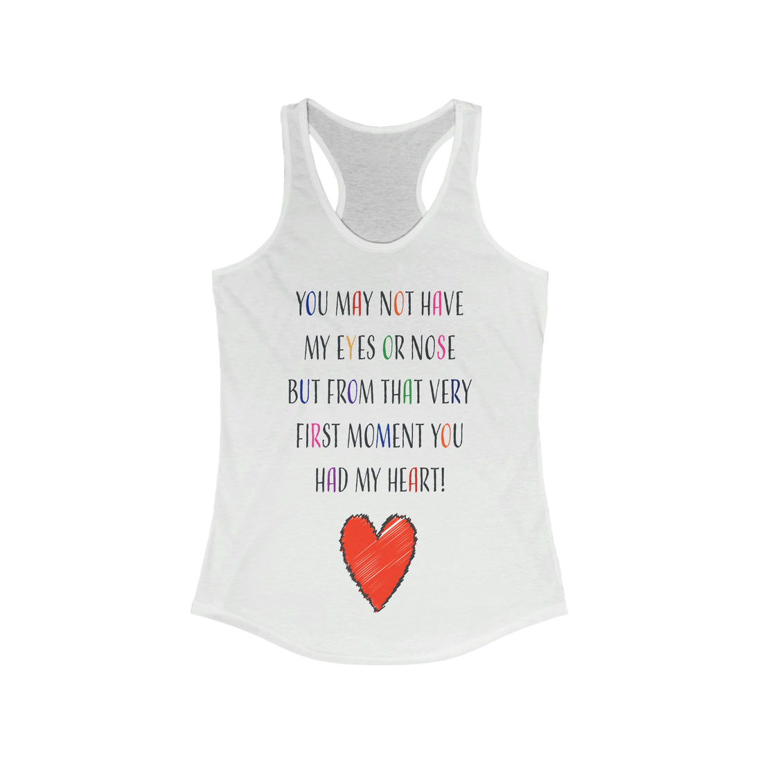 You May Not Have My Eyes Or Nose But From That Very First Moment You Had My HEART - Racerback Tank