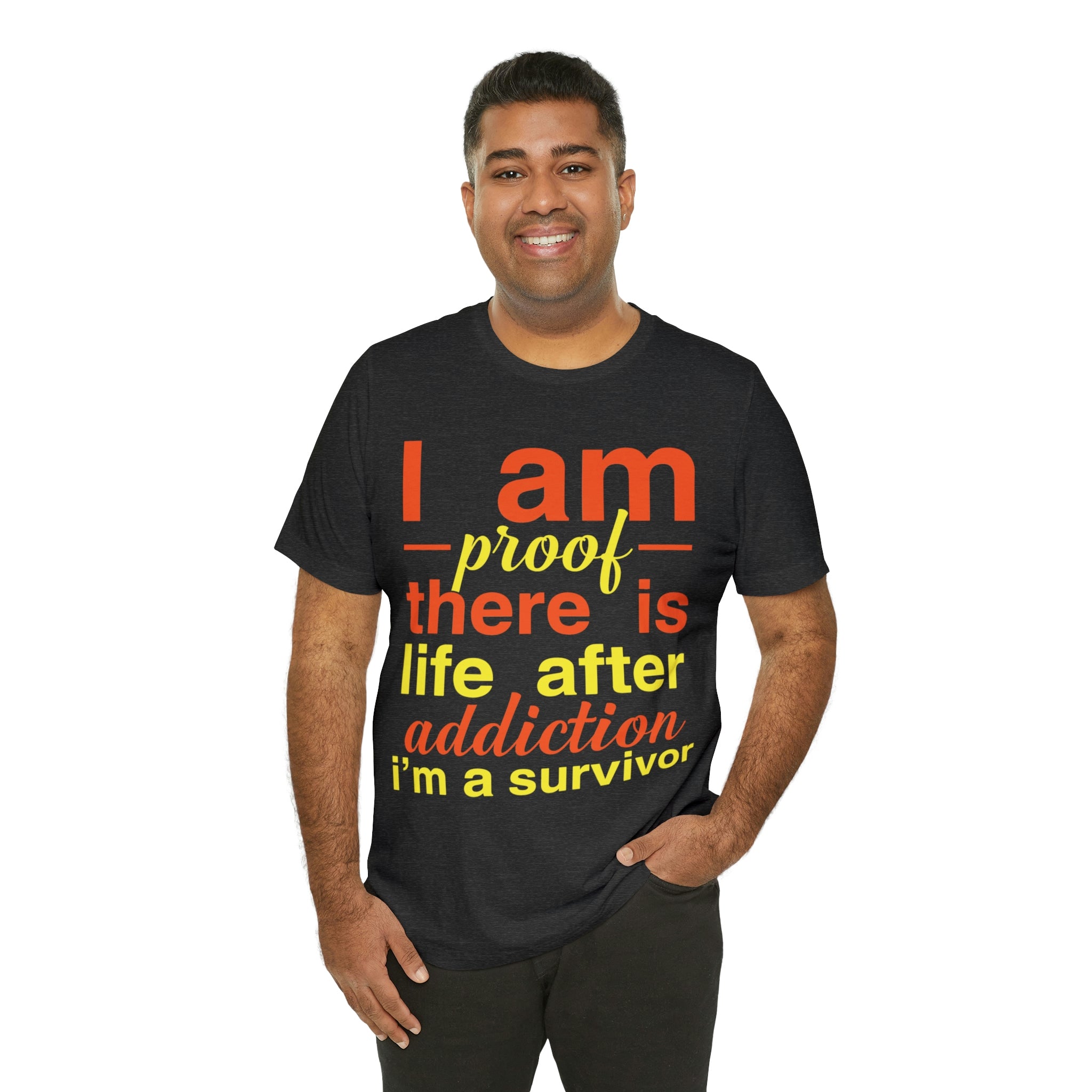 I Am Proof There Is Life After Addiction - Unisex Jersey Short Sleeve Tee