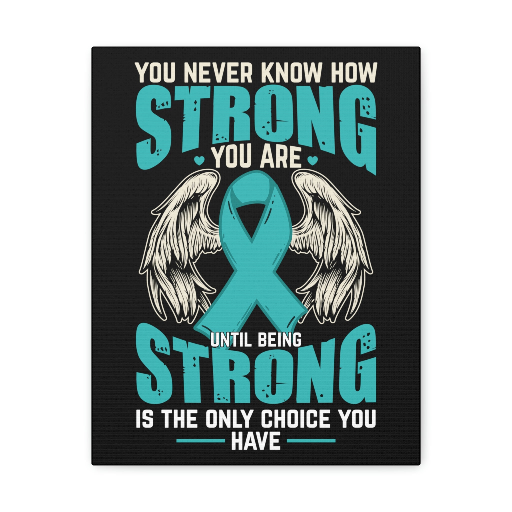 You Never Know How Strong You Are - Canvas Print