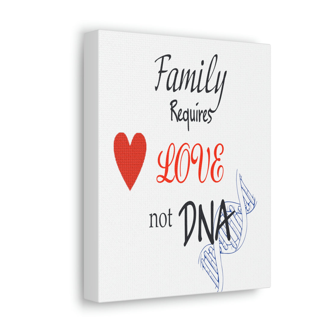 Family Requires Love Not DNA - Canvas Print