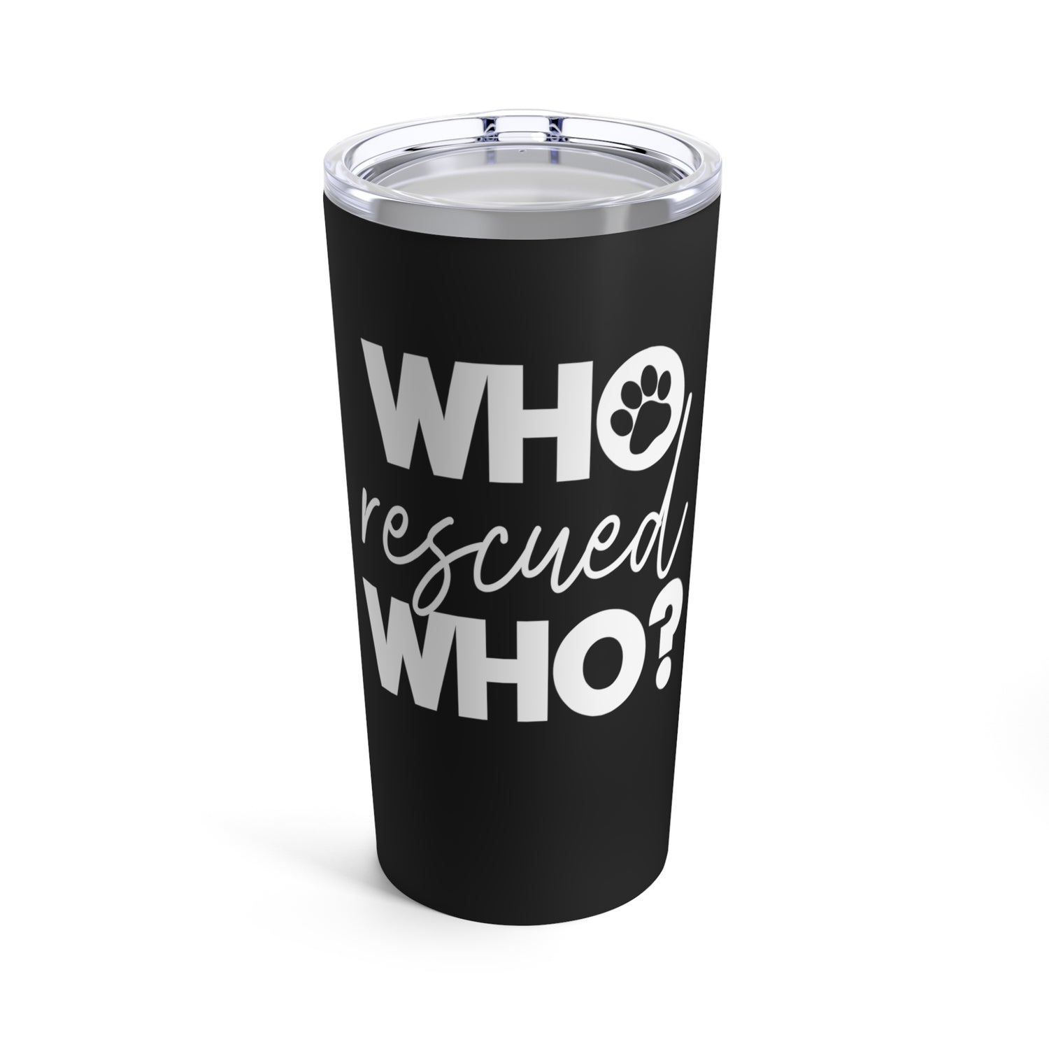 Who Rescued Who - Tumbler 20oz