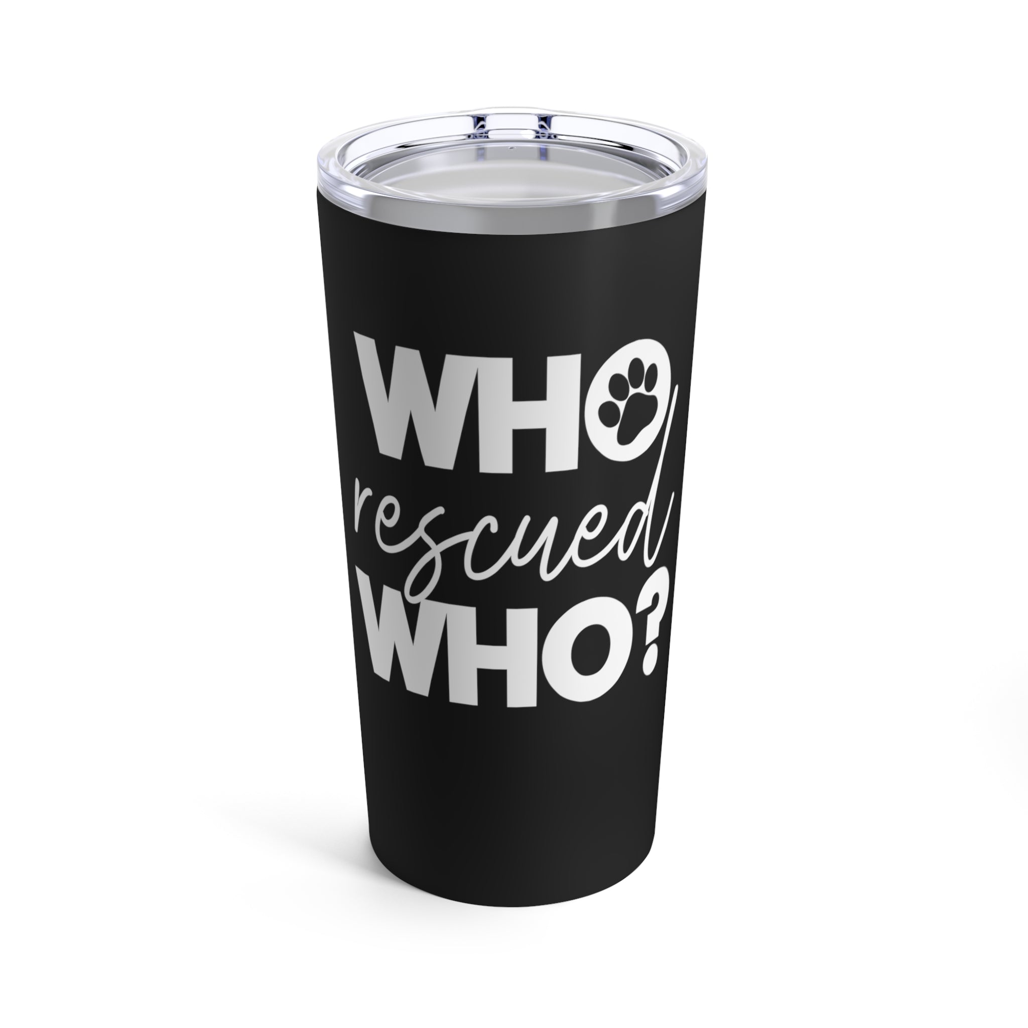 Who Rescued Who - Tumbler 20oz