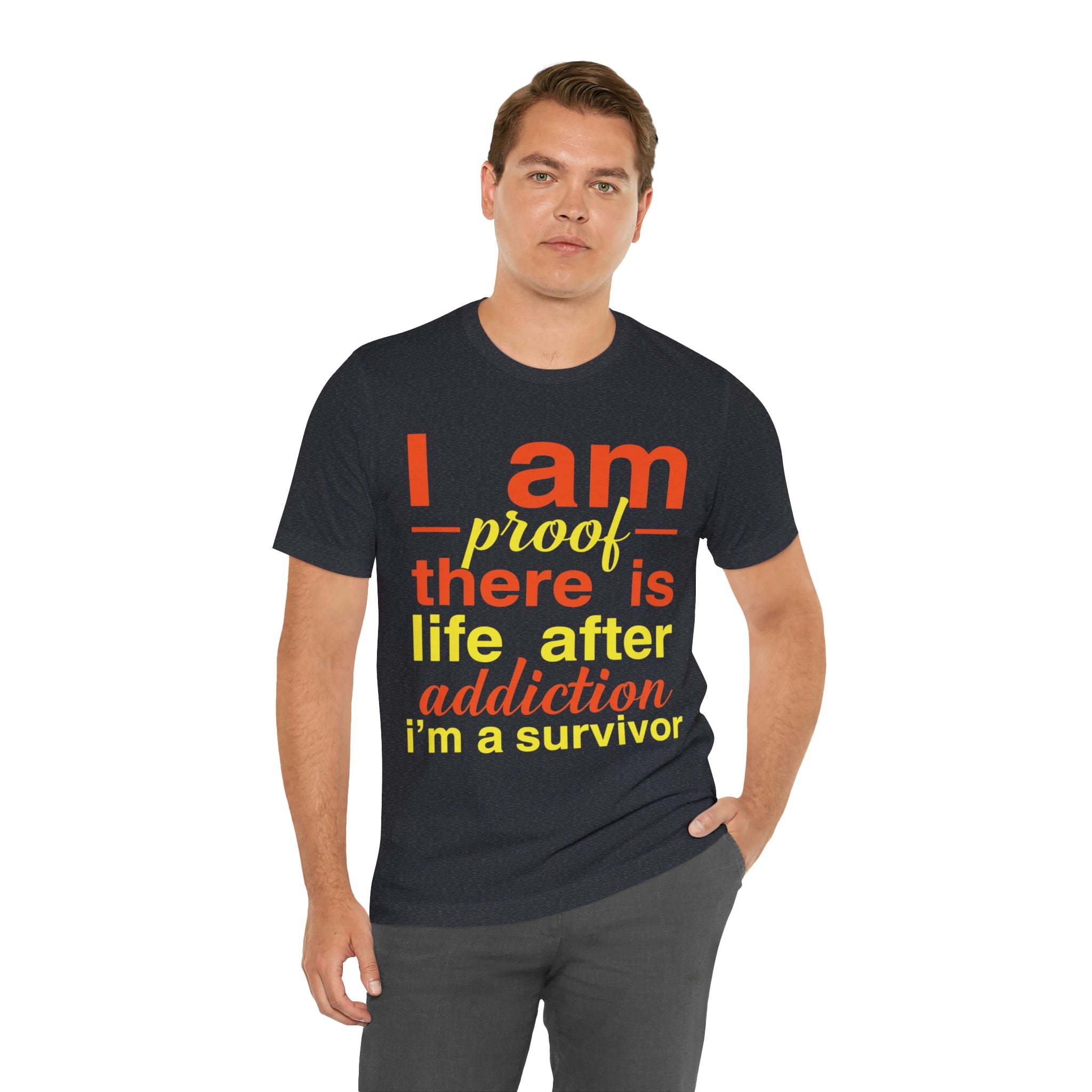 I Am Proof There Is Life After Addiction - Unisex Jersey Short Sleeve Tee