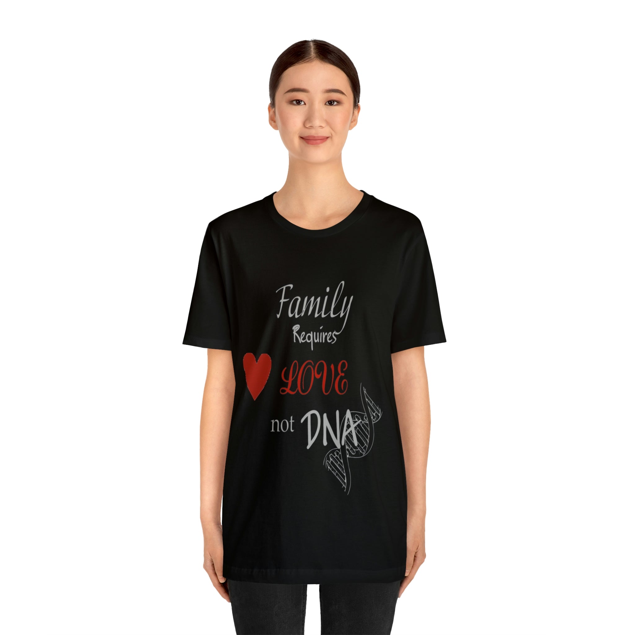 Family requires love Not DNA - Unisex Jersey Short Sleeve Tee