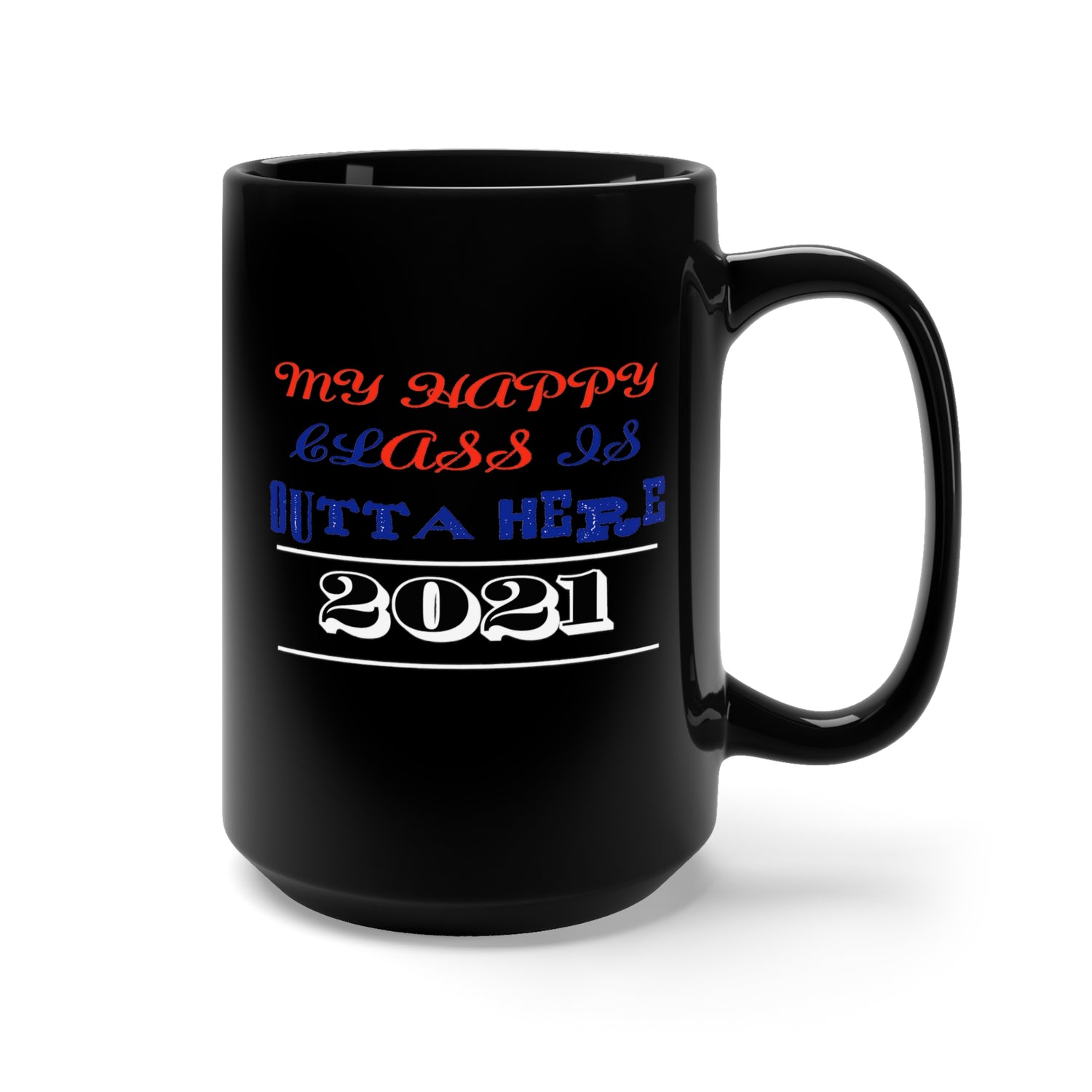 My Happy Class Is Outta Here! Class Year Customizable - Large 15oz Black Mug