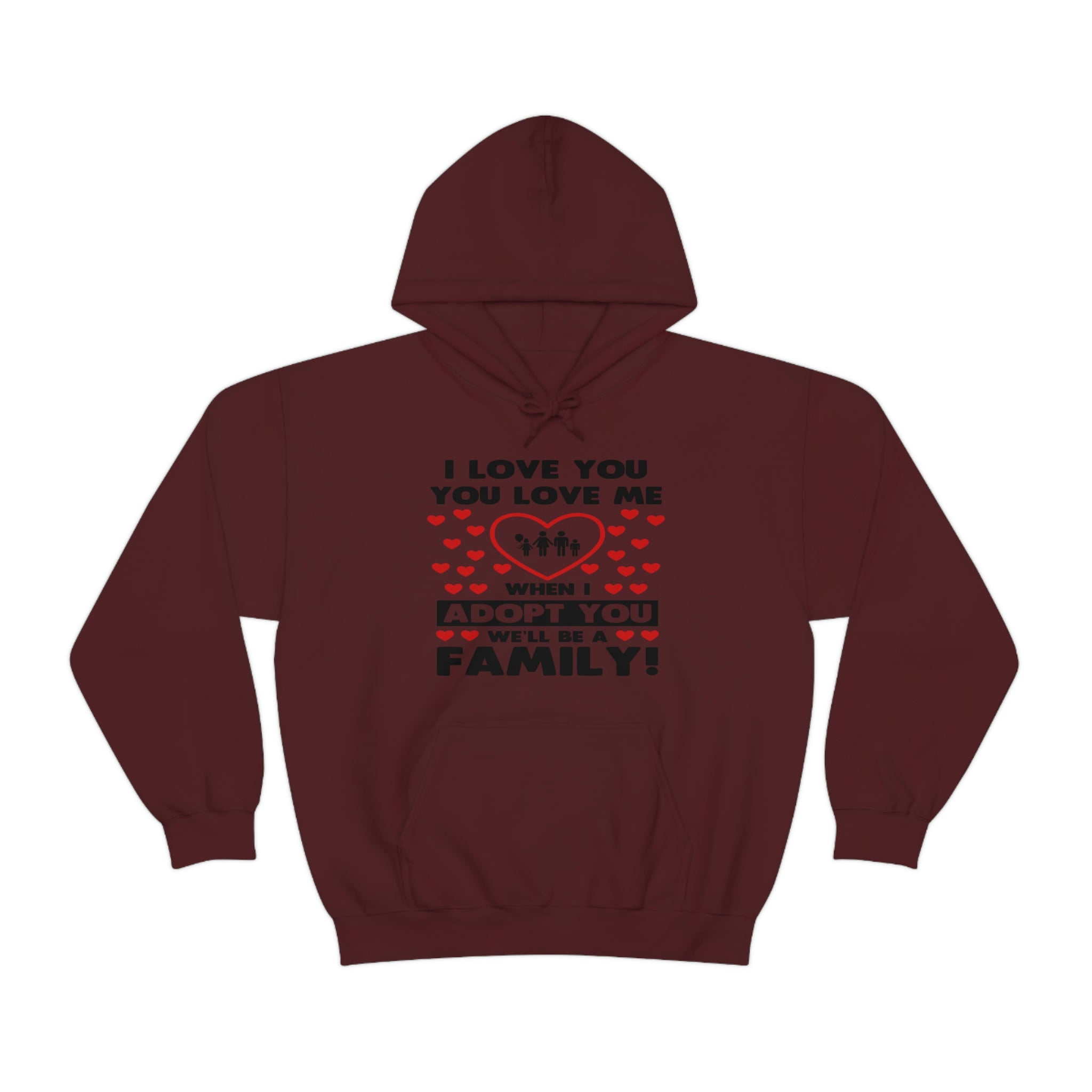 I Love You You Love Me When I Adopt You We Will Be A Family - Unisex Heavy Blend™ Hooded Sweatshirt