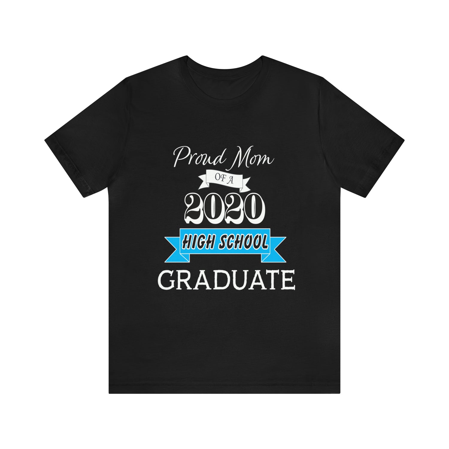 Proud Mom of a High School Graduate! Class Year Customizable - Unisex Jersey Short Sleeve Tee