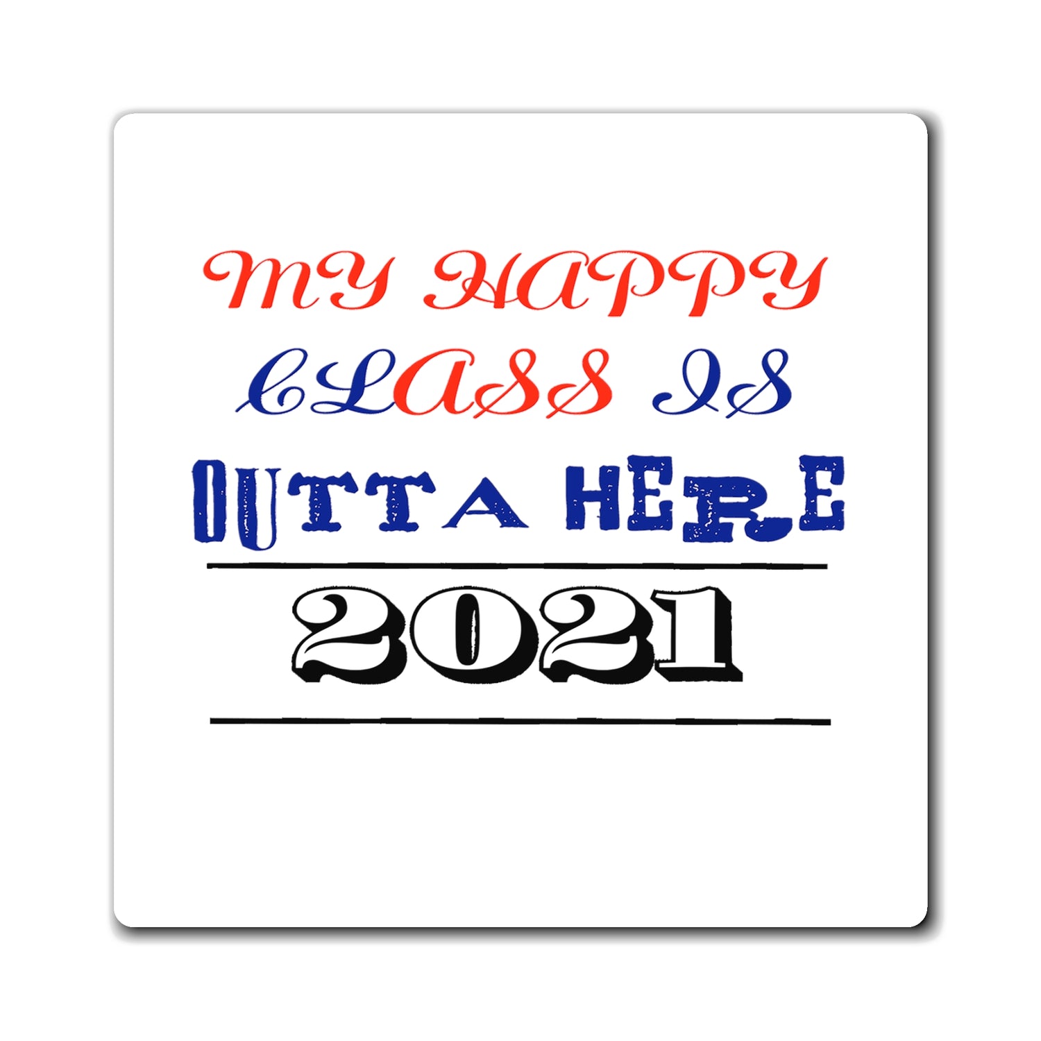 My Happy Class Is Outta Here! Class Year Customizable - Magnet