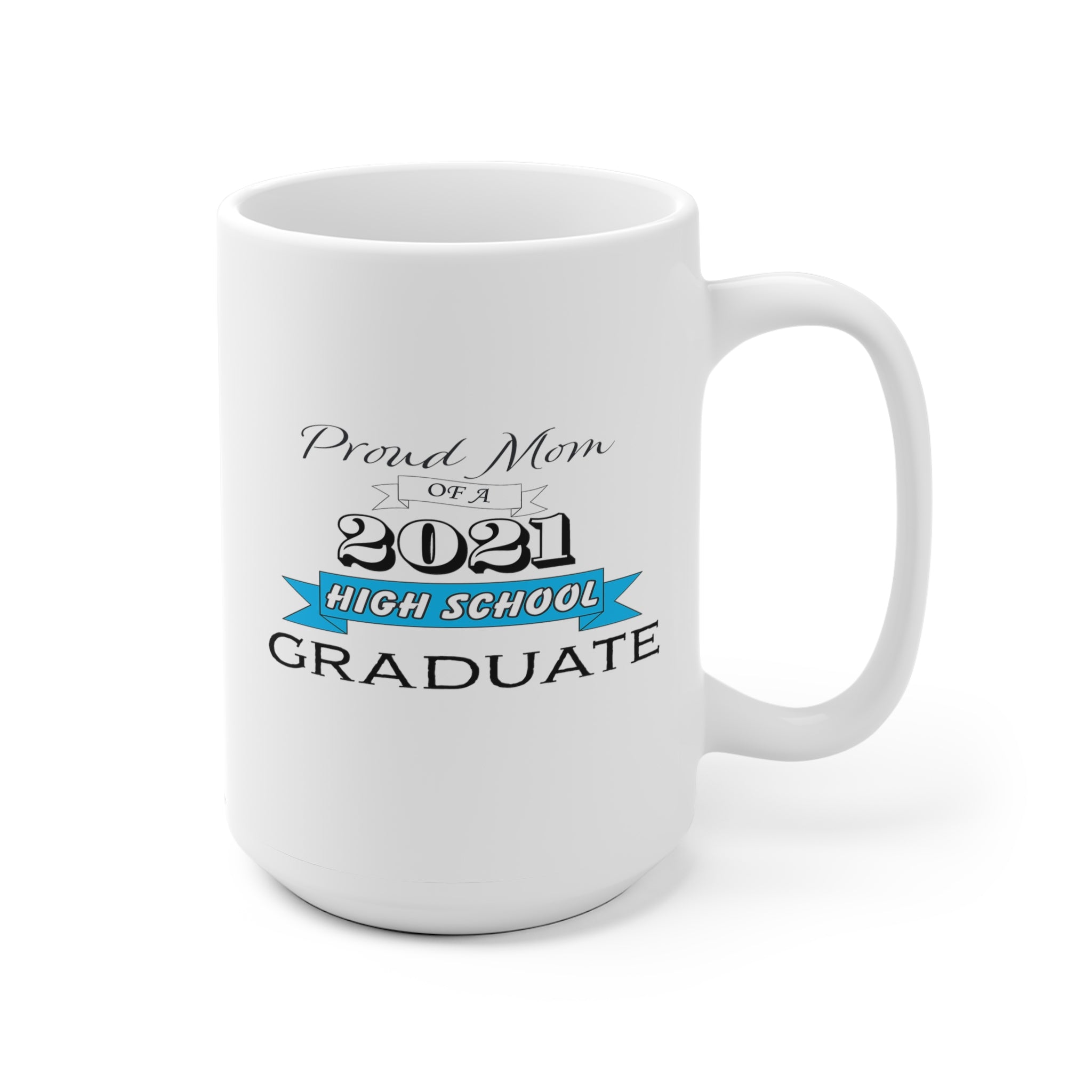 Proud Mom of a High School Graduate! Class Year Customizable - White Ceramic Mug 2 sizes Available