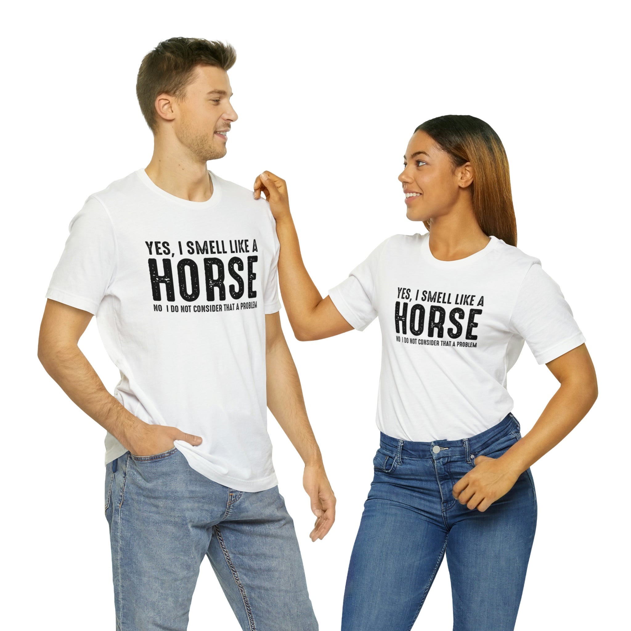 Yes I Smell Like a Horse No I Do Not Consider That A Problem - Unisex Jersey Short Sleeve Tee