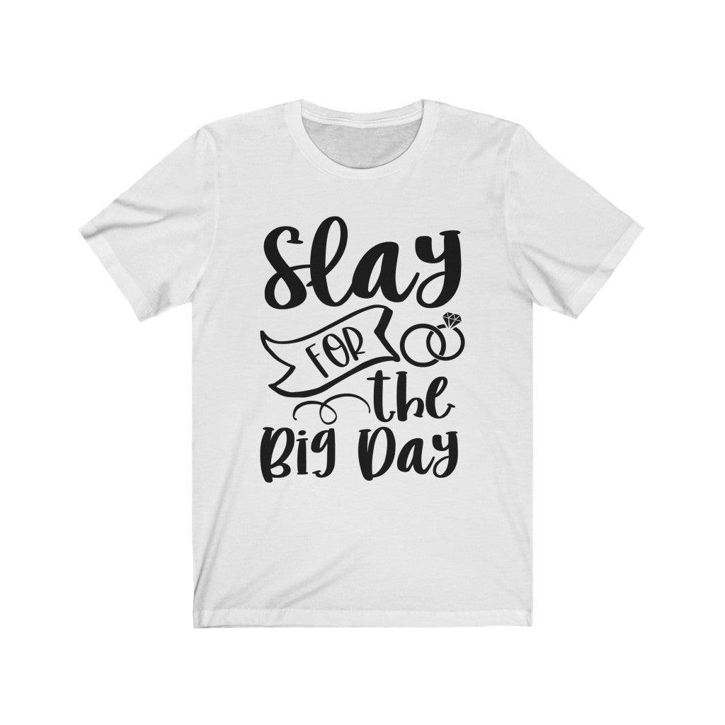 Slay For The Big Day - Unisex Jersey Short Sleeve Tee